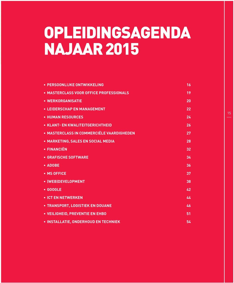 VAARDIGHEDEN 27 MARKETING, SALES EN SOCIAL MEDIA 28 FINANCIËN 32 GRAFISCHE SOFTWARE 34 ADOBE 36 MS OFFICE 37