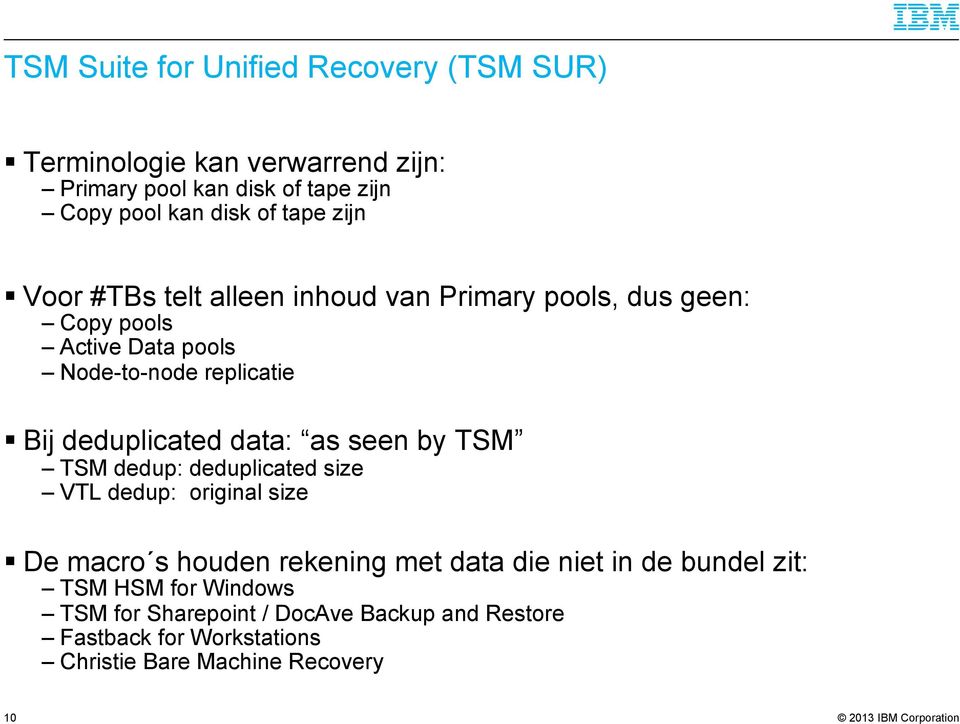 deduplicated data: as seen by TSM TSM dedup: deduplicated size VTL dedup: original size De macro s houden rekening met data die niet