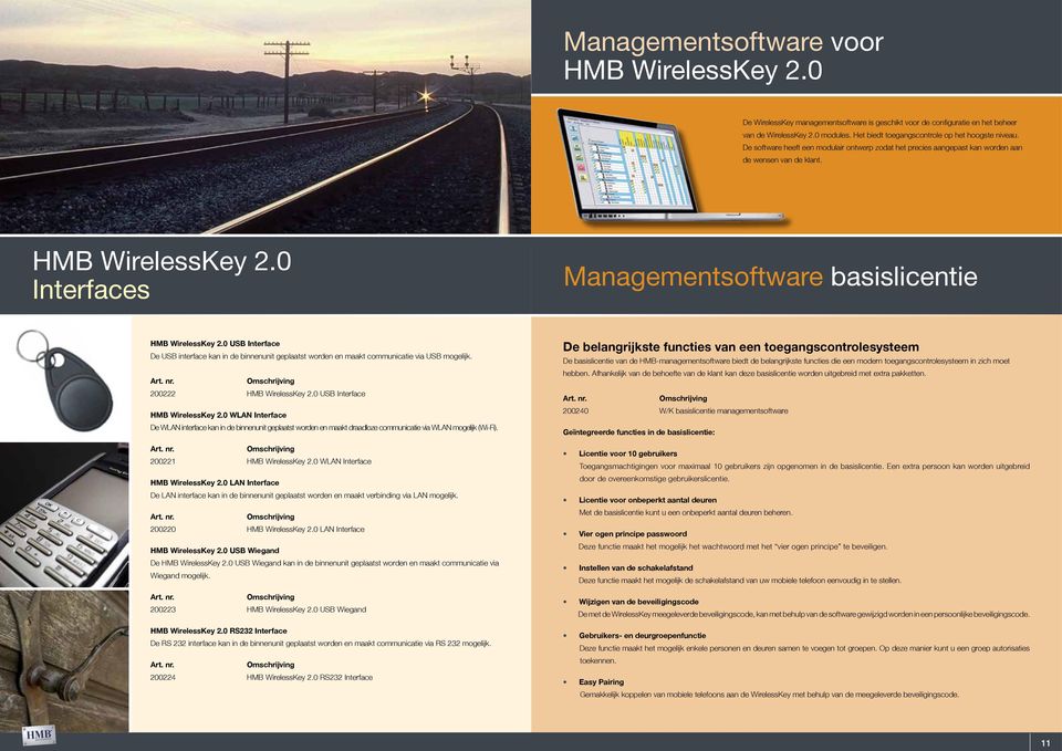 0 Interfaces Managementsoftware basislicentie HMB WirelessKey 2.0 USB Interface De USB interface kan in de binnenunit geplaatst worden en maakt communicatie via USB mogelijk. 200222 HMB WirelessKey 2.