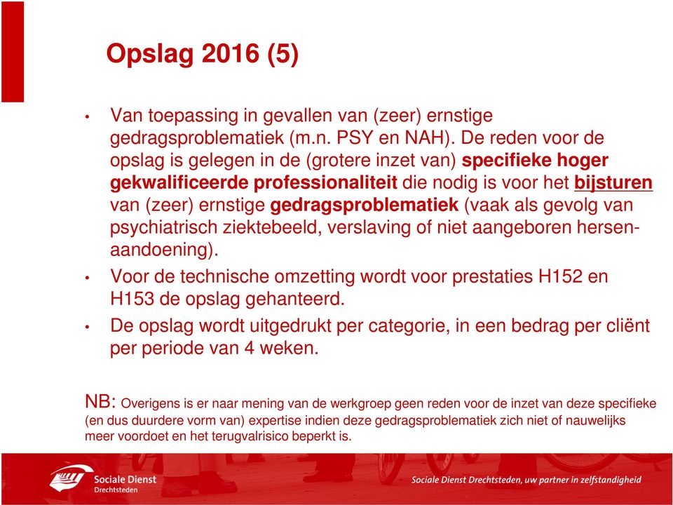 gevolg van psychiatrisch ziektebeeld, verslaving of niet aangeboren hersenaandoening). Voor de technische omzetting wordt voor prestaties H152 en H153 de opslag gehanteerd.