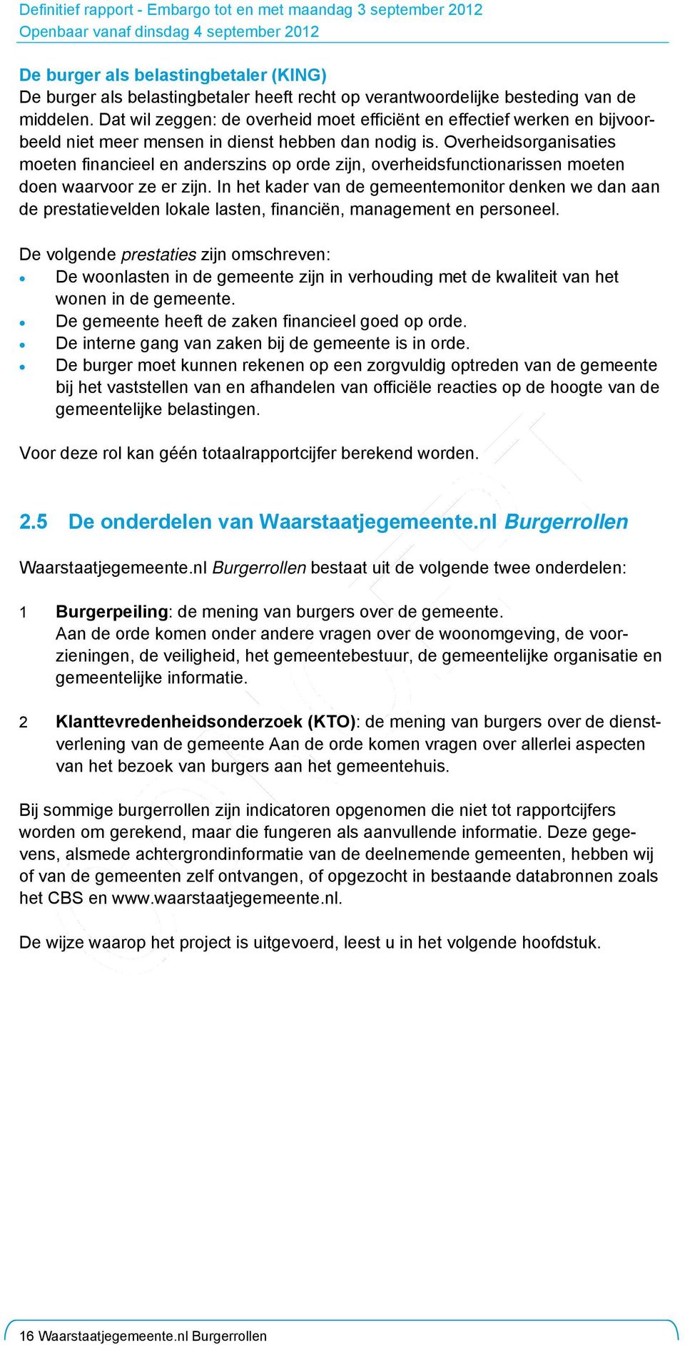 Overheidsorganisaties moeten financieel en anderszins op orde zijn, overheidsfunctionarissen moeten doen waarvoor ze er zijn.