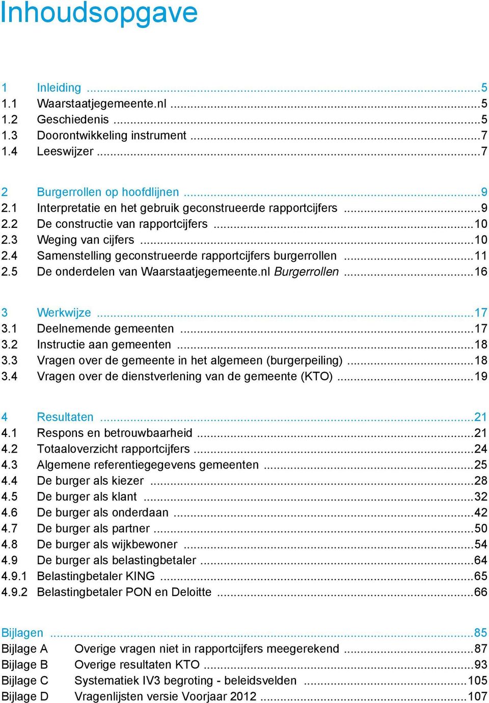 .. 11 2.5 De onderdelen van Waarstaatjegemeente.nl Burgerrollen... 16 3 Werkwijze... 17 3.1 Deelnemende gemeenten... 17 3.2 Instructie aan gemeenten... 18 3.