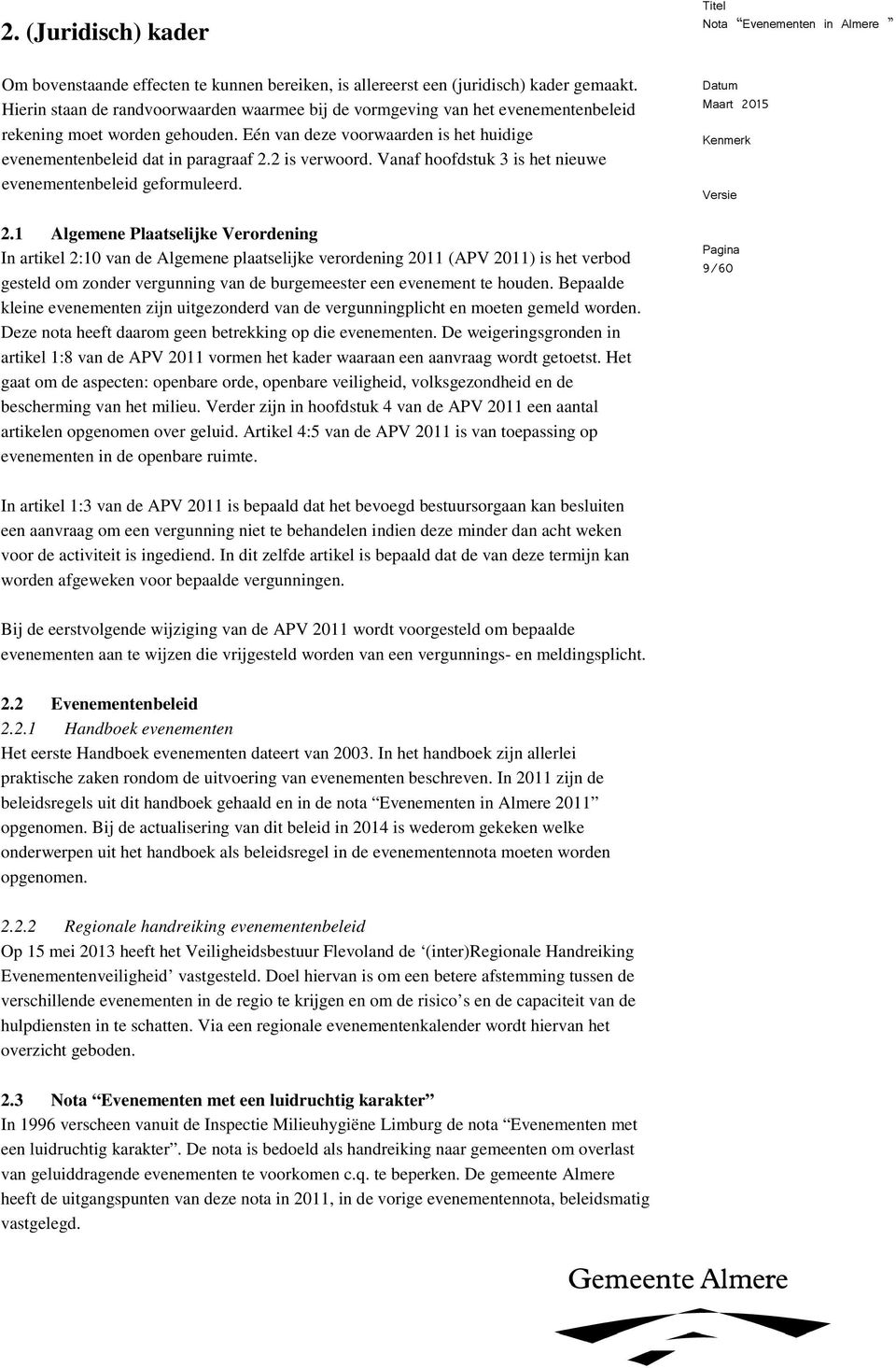 2 is verwoord. Vanaf hoofdstuk 3 is het nieuwe evenementenbeleid geformuleerd. 2.