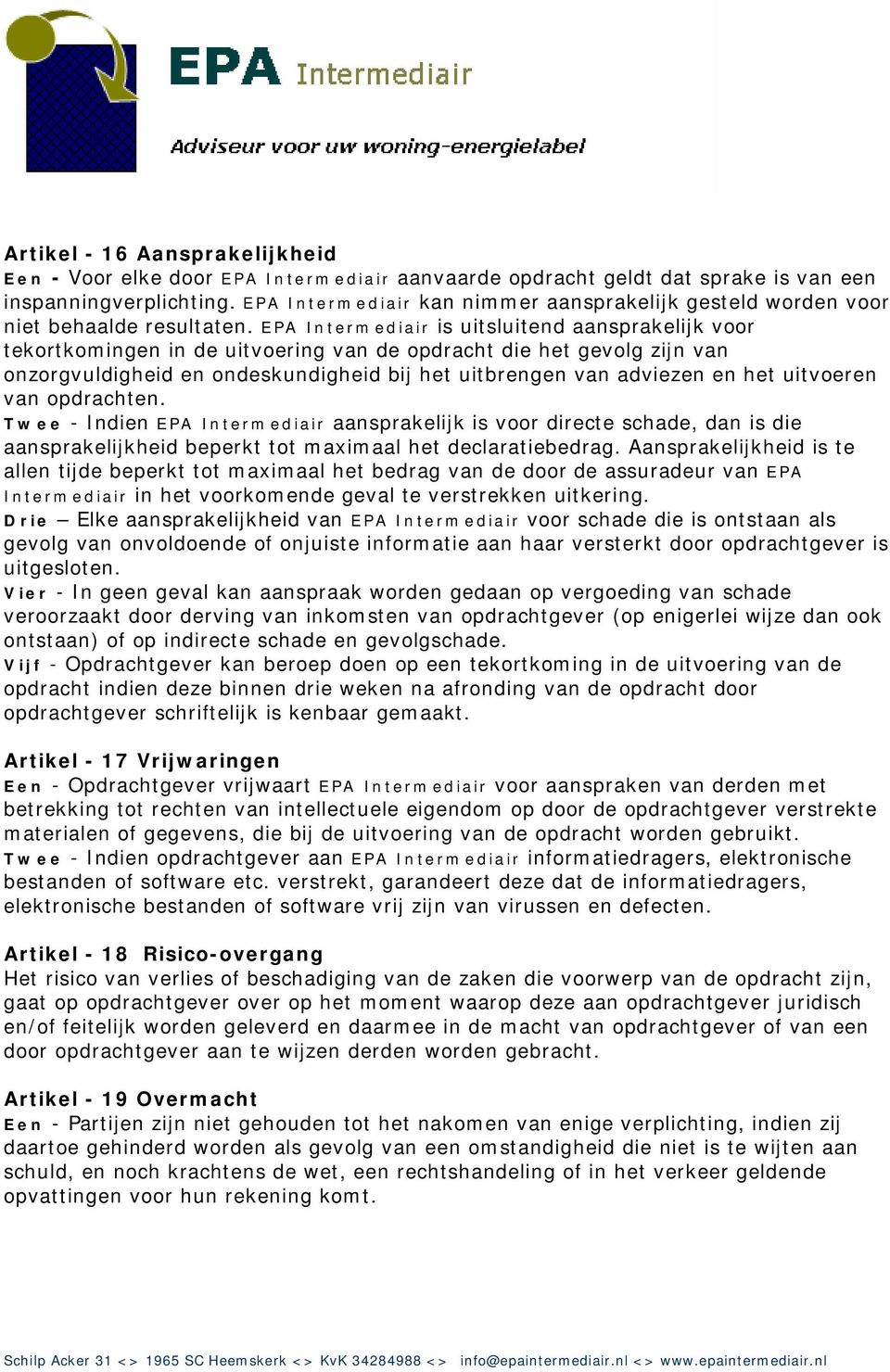 EPA Intermediair is uitsluitend aansprakelijk voor tekortkomingen in de uitvoering van de opdracht die het gevolg zijn van onzorgvuldigheid en ondeskundigheid bij het uitbrengen van adviezen en het