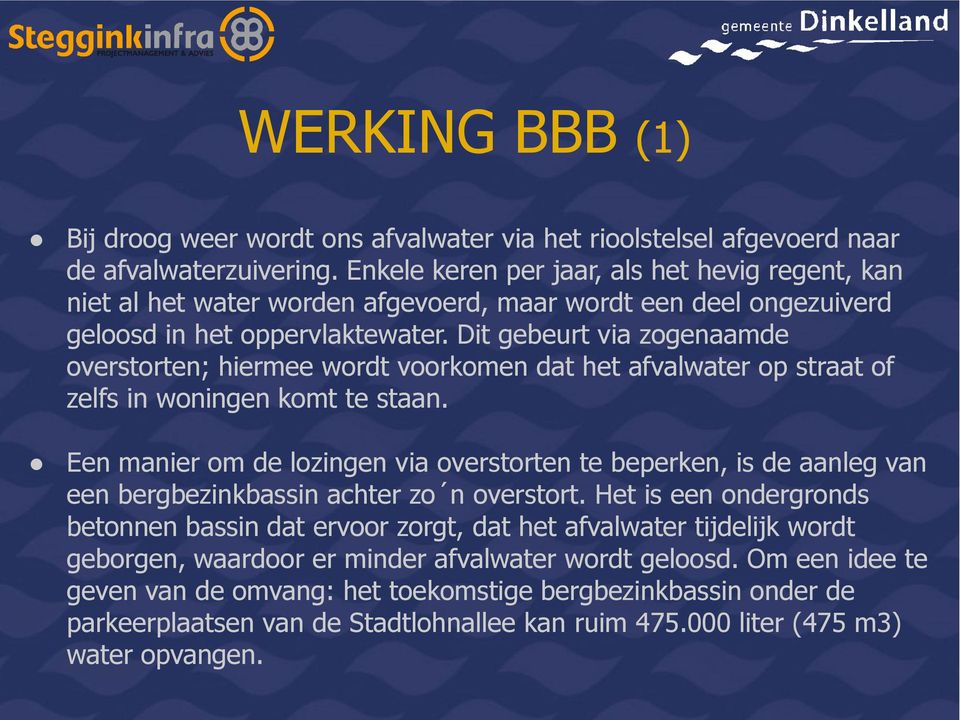 Dit gebeurt via zogenaamde overstorten; hiermee wordt voorkomen dat het afvalwater op straat of zelfs in woningen komt te staan.