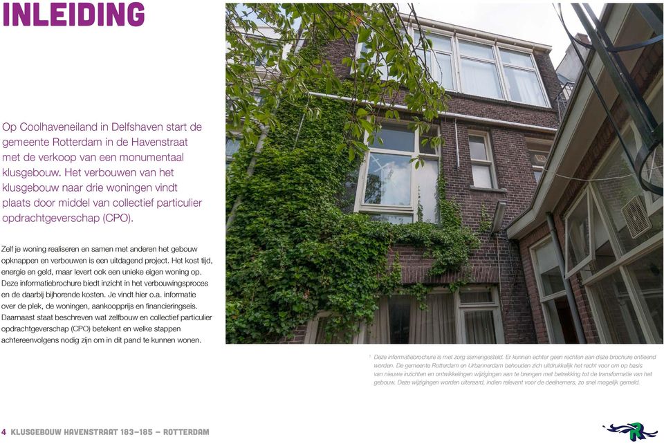 Zelf je woning realiseren en samen met anderen het gebouw opknappen en verbouwen is een uitdagend project. Het kost tijd, energie en geld, maar levert ook een unieke eigen woning op.