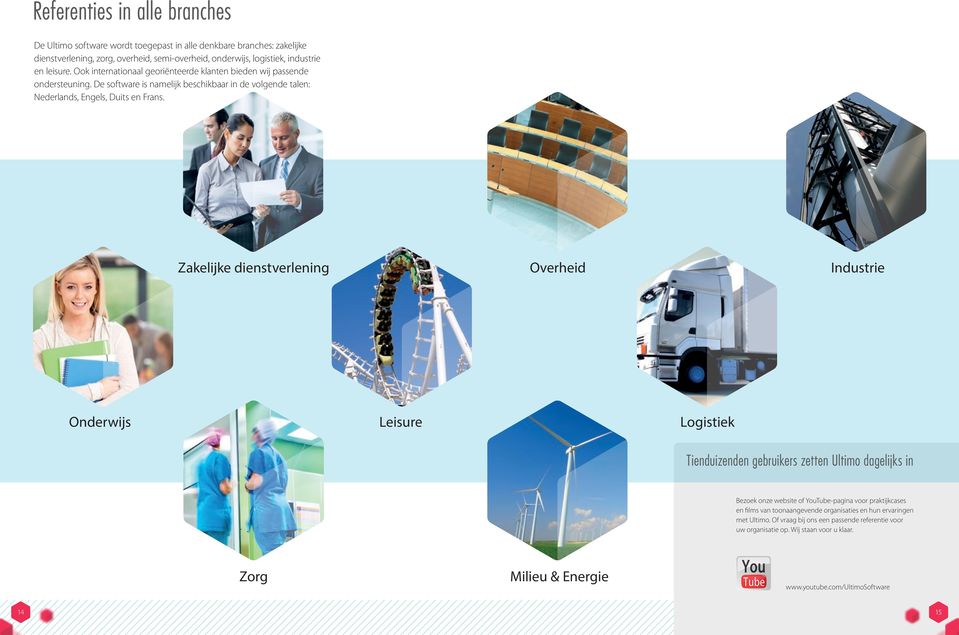 Zakelijke dienstverlening Overheid Industrie Onderwijs Leisure Logistiek Tienduizenden gebruikers zetten Ultimo dagelijks in Bezoek onze website of YouTube-pagina voor praktijkcases en films van