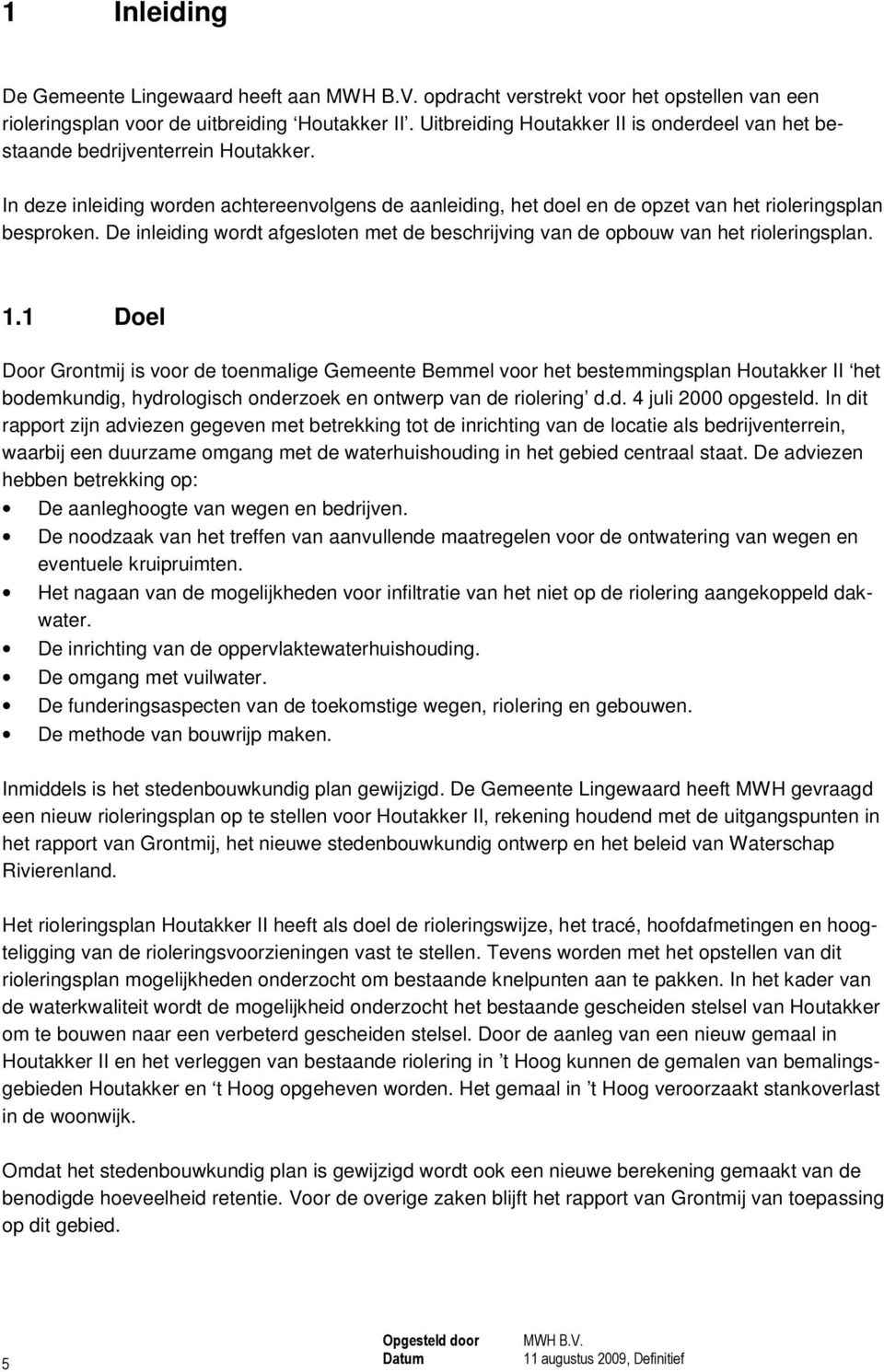 De inleiding wordt afgesloten met de beschrijving van de opbouw van het rioleringsplan. 1.