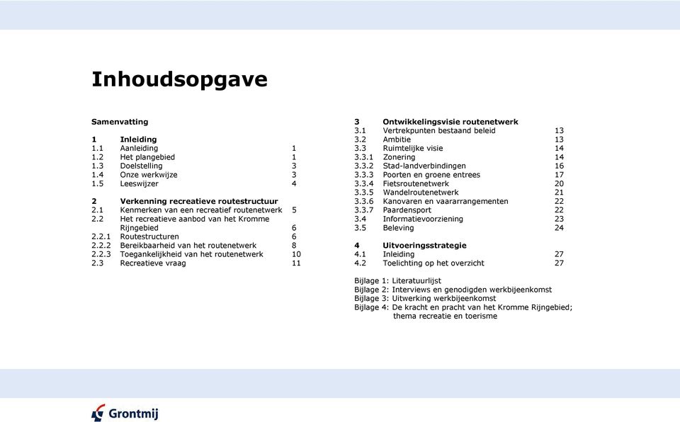 3 Recreatieve vraag 11 3 Ontwikkelingsvisie routenetwerk 3.1 Vertrekpunten bestaand beleid 13 3.2 Ambitie 13 3.3 Ruimtelijke visie 14 3.3.1 Zonering 14 3.3.2 Stad-landverbindingen 16 3.3.3 Poorten en groene entrees 17 3.