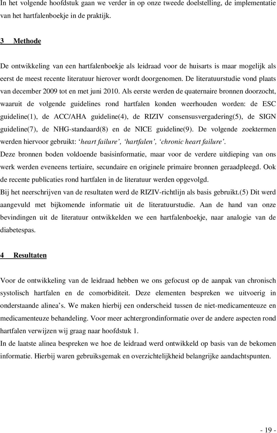 De literatuurstudie vond plaats van december 2009 tot en met juni 2010.