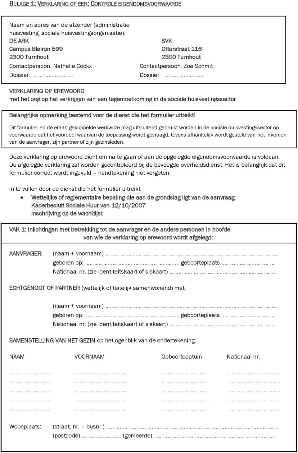 . VERKLARING OP EREWOORD met het oog op het verkrijgen van een tegemoetkoming in de sociale huisvestingssector. Belangrijke opmerking bestemd voor de dienst die het formulier uitreikt!