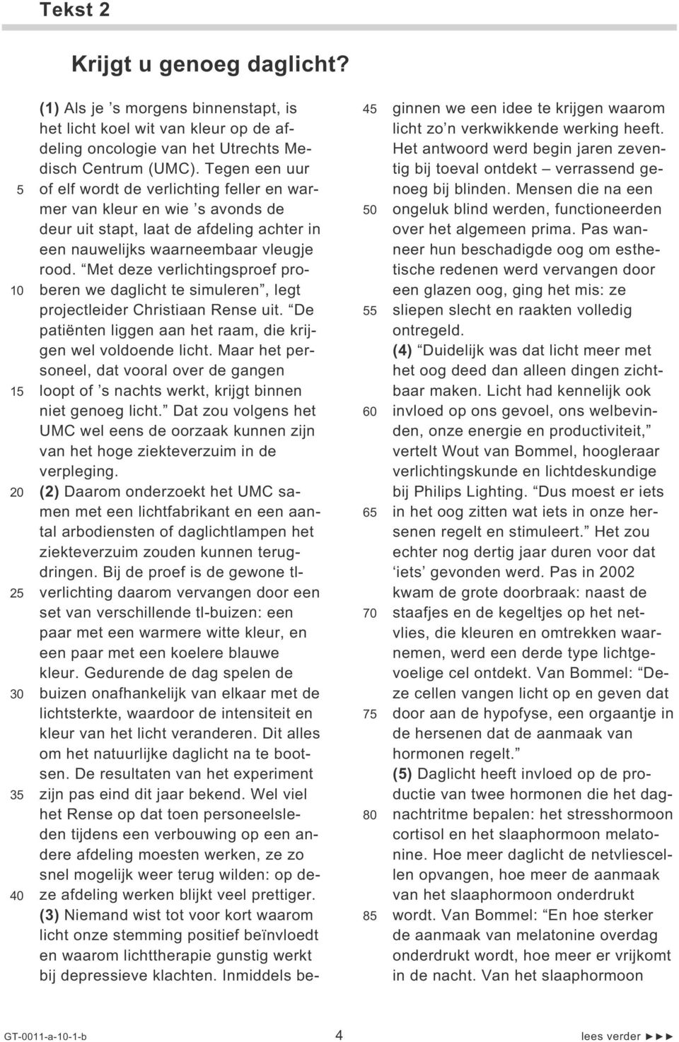 Met deze verlichtingsproef proberen we daglicht te simuleren, legt projectleider Christiaan Rense uit. De patiënten liggen aan het raam, die krijgen wel voldoende licht.