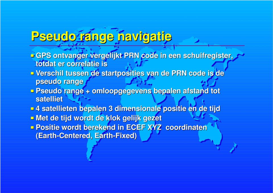 bepalen afstand tot satelliet 4 satellieten bepalen 3 dimensionale positie en de tijd Met de tijd