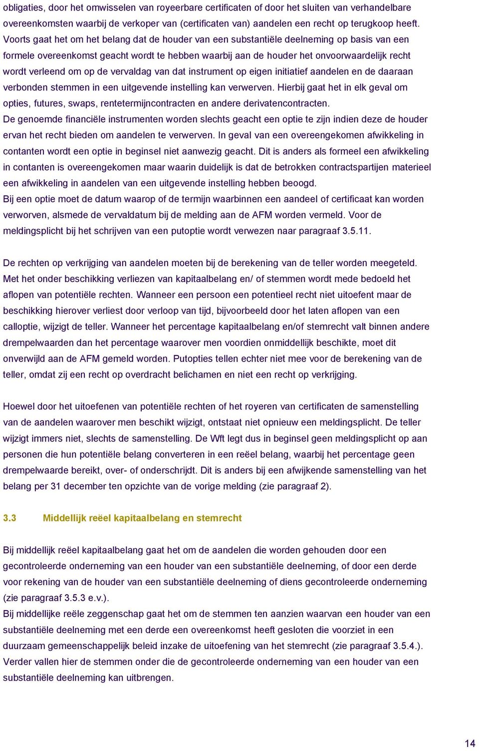 verleend om op de vervaldag van dat instrument op eigen initiatief aandelen en de daaraan verbonden stemmen in een uitgevende instelling kan verwerven.