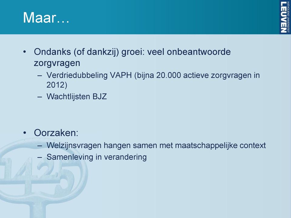 000 actieve zorgvragen in 2012) Wachtlijsten BJZ Oorzaken: