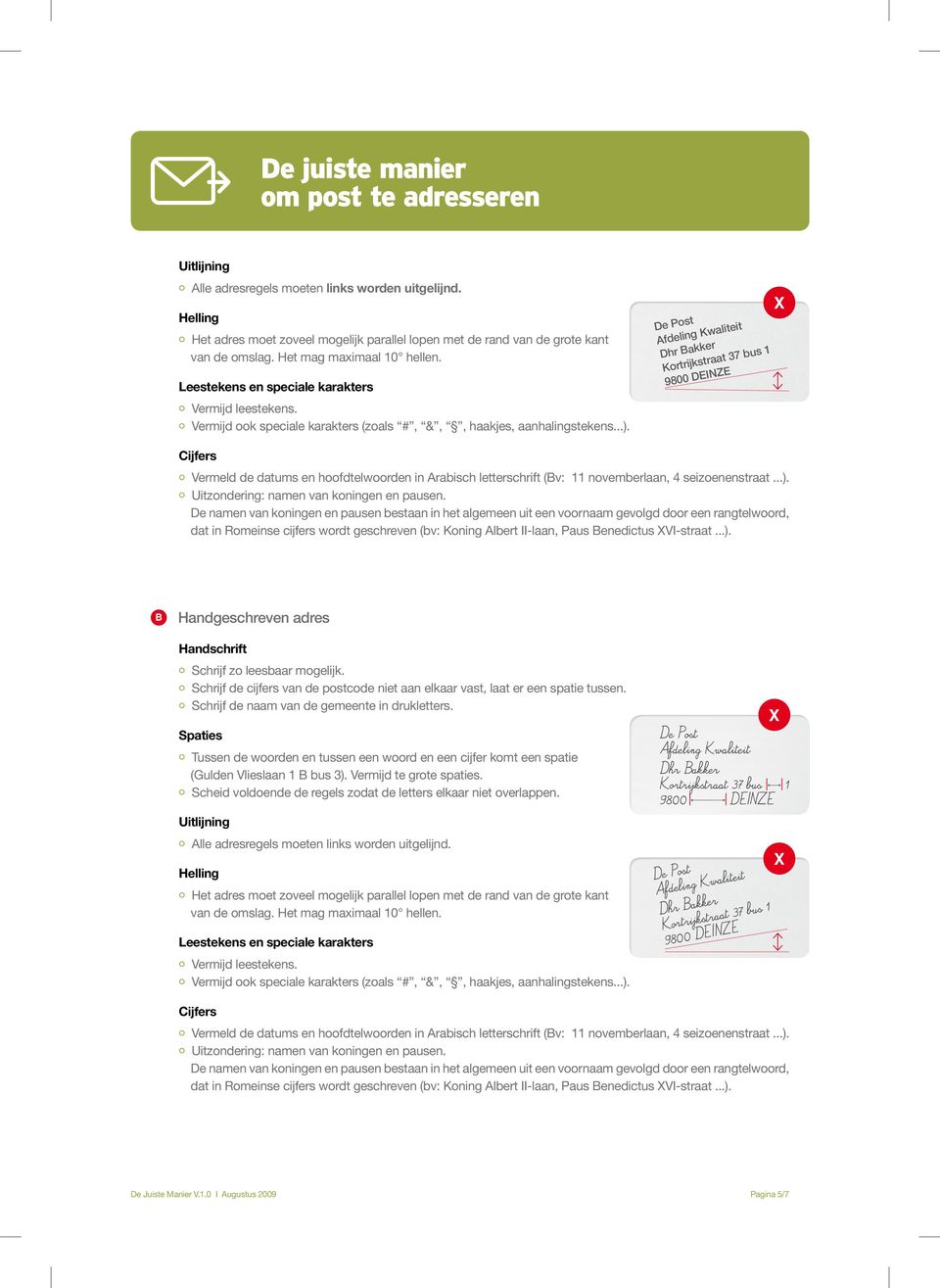 Cijfers Vermeld de datums en hoofdtelwoorden in Arabisch letterschrift (Bv: 11 novemberlaan, 4 seizoenenstraat...). Uitzondering: namen van koningen en pausen.