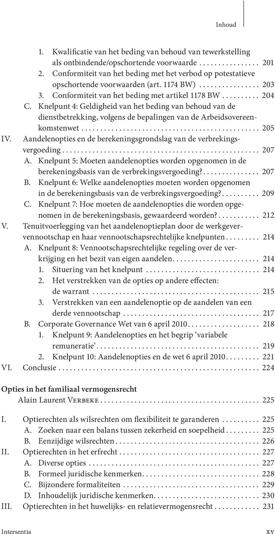 Knelpunt 4: Geldigheid van het beding van behoud van de dienst betrekking, volgens de bepalingen van de Arbeidsovereenkomstenwet............................................... 205 IV.