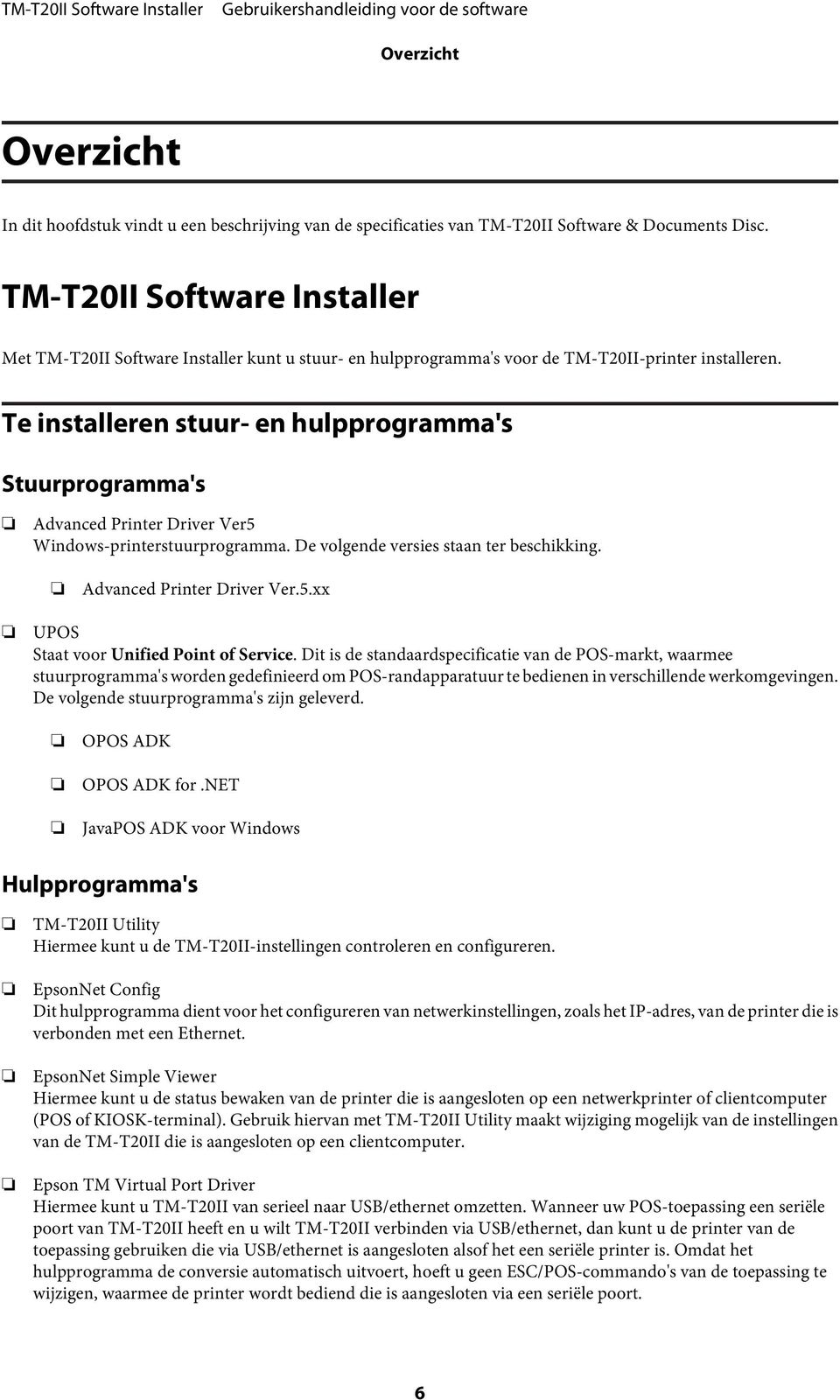 Te installeren stuur- en hulpprogramma's Stuurprogramma's Advanced Printer Driver Ver5 Windows-printerstuurprogramma. De volgende versies staan ter beschikking. Advanced Printer Driver Ver.5.xx UPOS Staat voor Unified Point of Service.