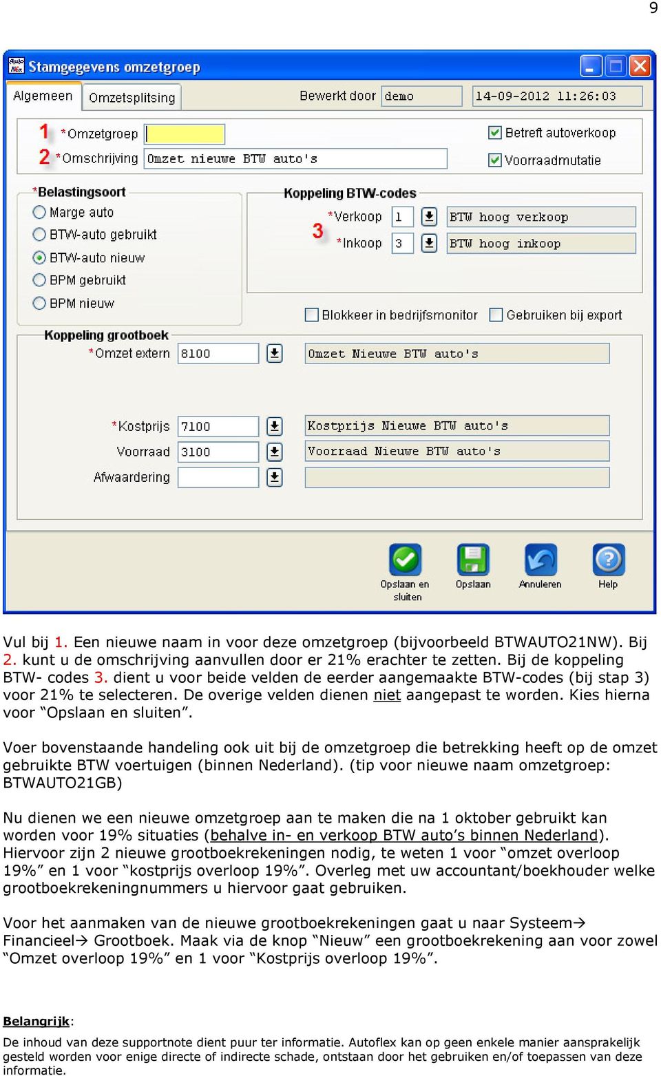 Voer bovenstaande handeling ook uit bij de omzetgroep die betrekking heeft op de omzet gebruikte BTW voertuigen (binnen Nederland).