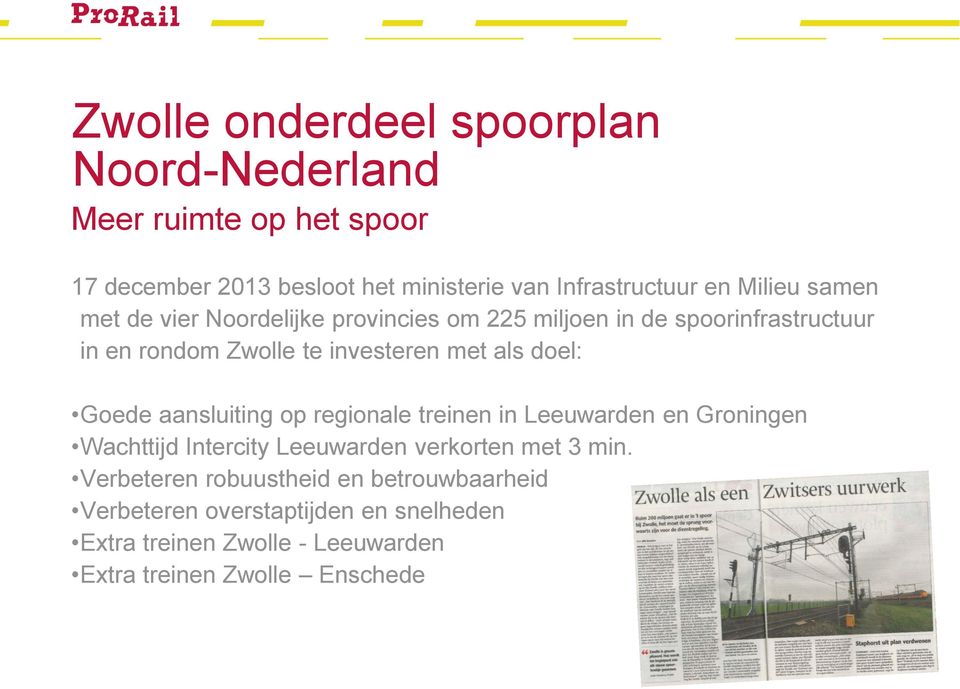 doel: Goede aansluiting op regionale treinen in Leeuwarden en Groningen Wachttijd Intercity Leeuwarden verkorten met 3 min.