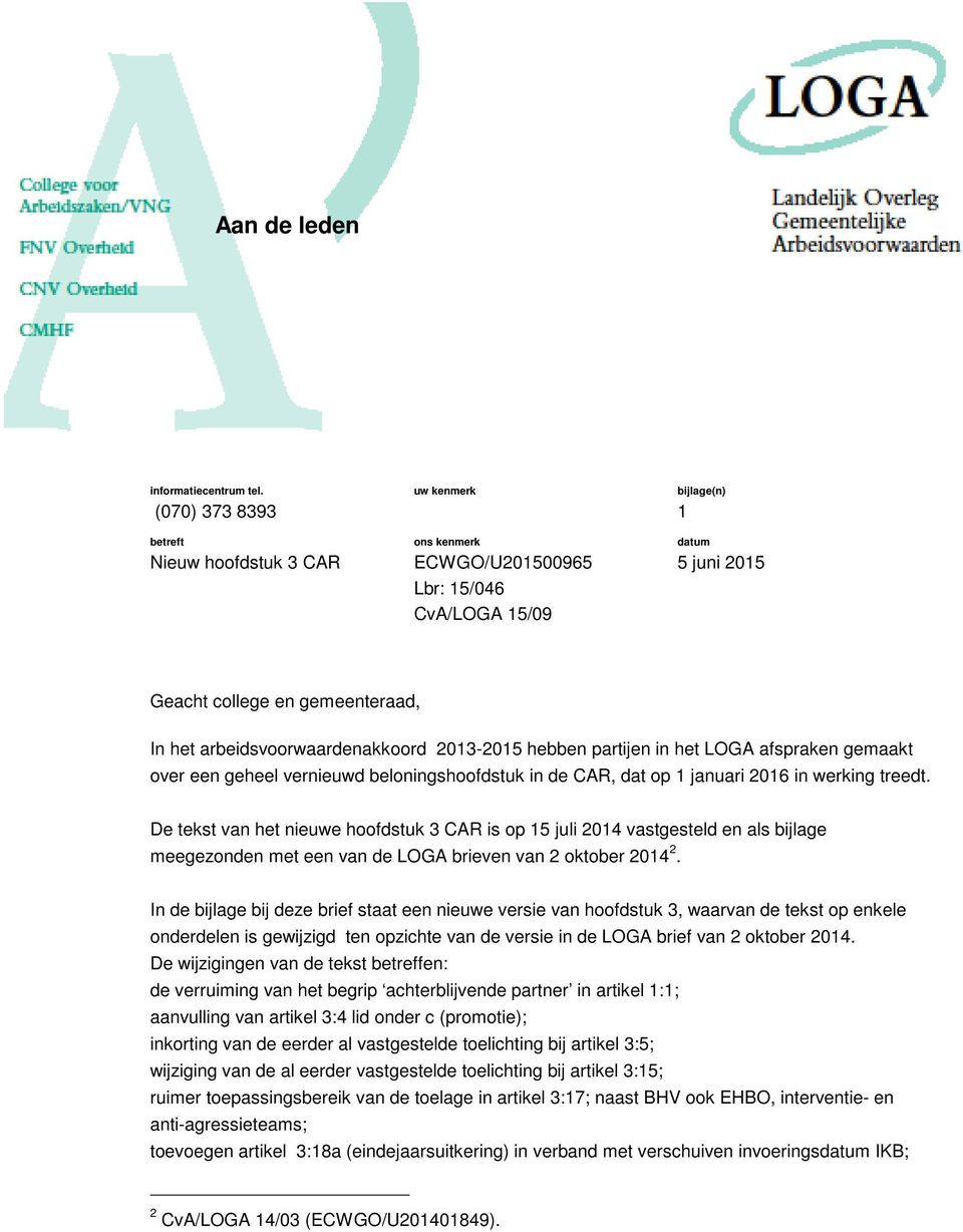 arbeidsvoorwaardenakkoord 2013-2015 hebben partijen in het LOGA afspraken gemaakt over een geheel vernieuwd beloningshoofdstuk in de CAR, dat op 1 januari 2016 in werking treedt.