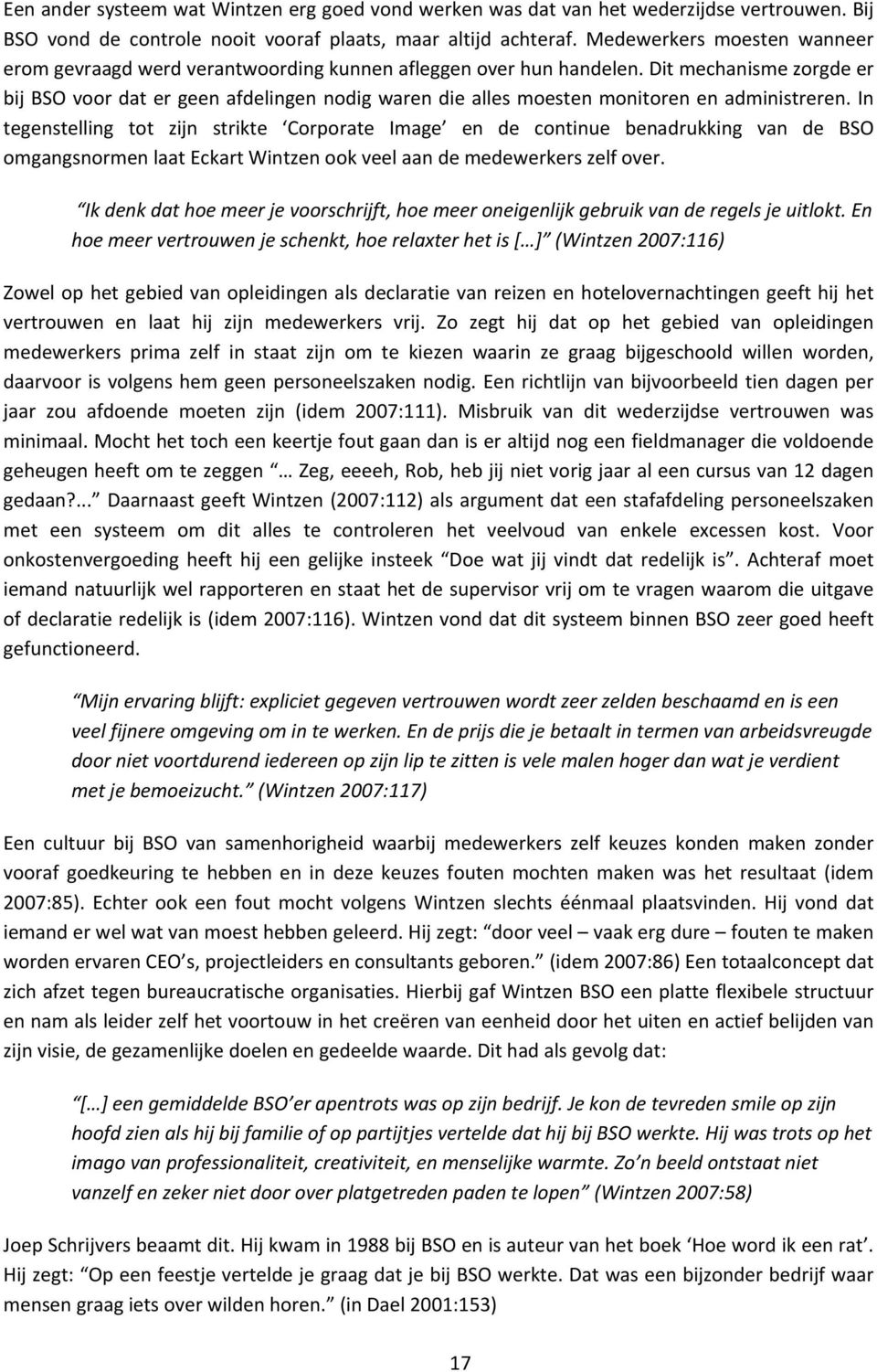 Dit mechanisme zorgde er bij BSO voor dat er geen afdelingen nodig waren die alles moesten monitoren en administreren.