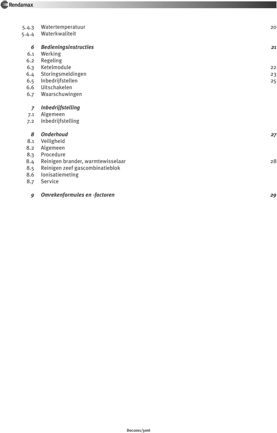 7 Waarschuwingen 7 Inbedrijfstelling 7.1 Algemeen 7.2 Inbedrijfstelling 8 Onderhoud 27 8.1 Veiligheid 8.2 Algemeen 8.