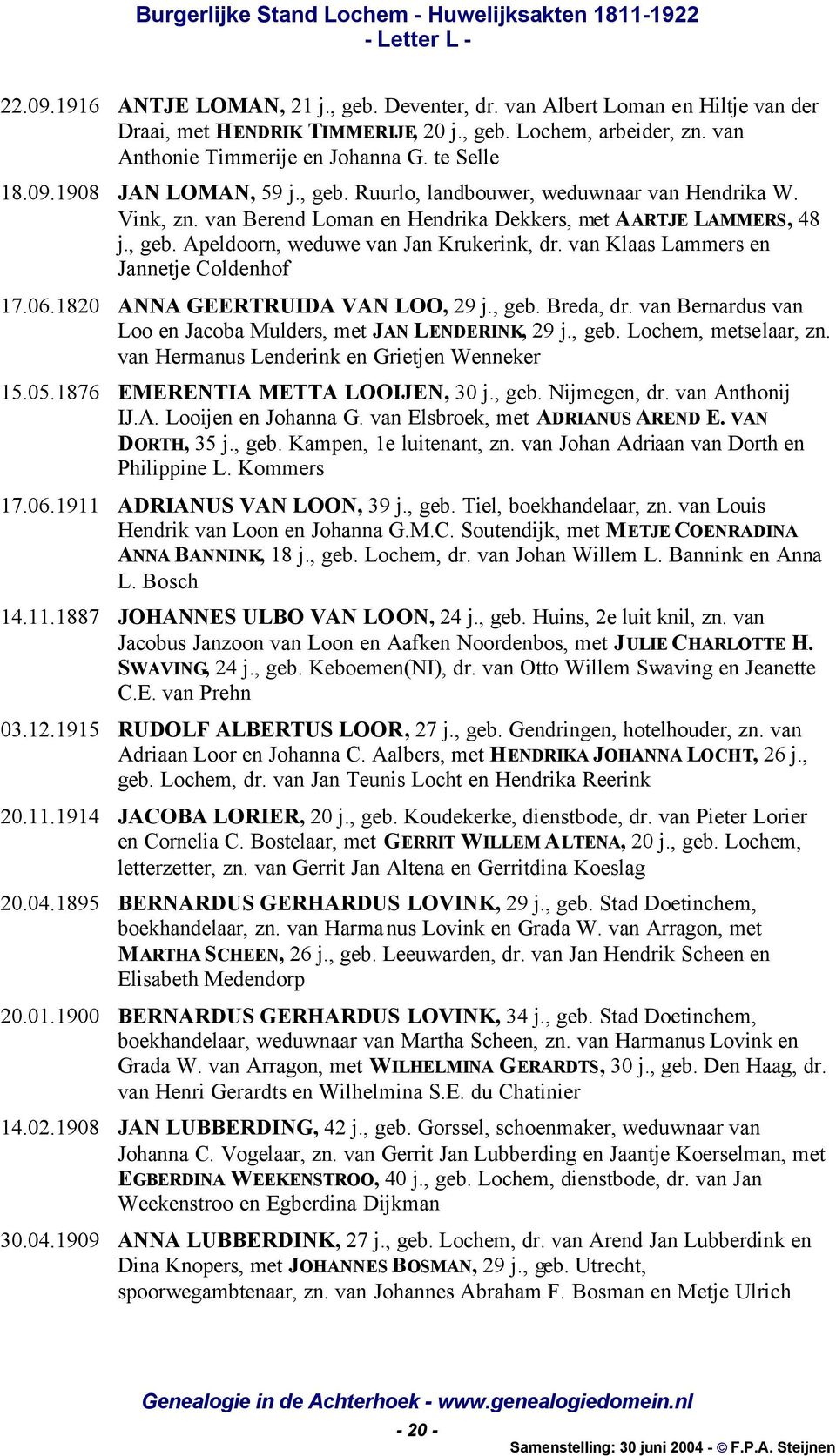 van Klaas Lammers en Jannetje Coldenhof 17.06.1820 ANNA GEERTRUIDA VAN LOO, 29 j., geb. Breda, dr. van Bernardus van Loo en Jacoba Mulders, met JAN LENDERINK, 29 j., geb. Lochem, metselaar, zn.