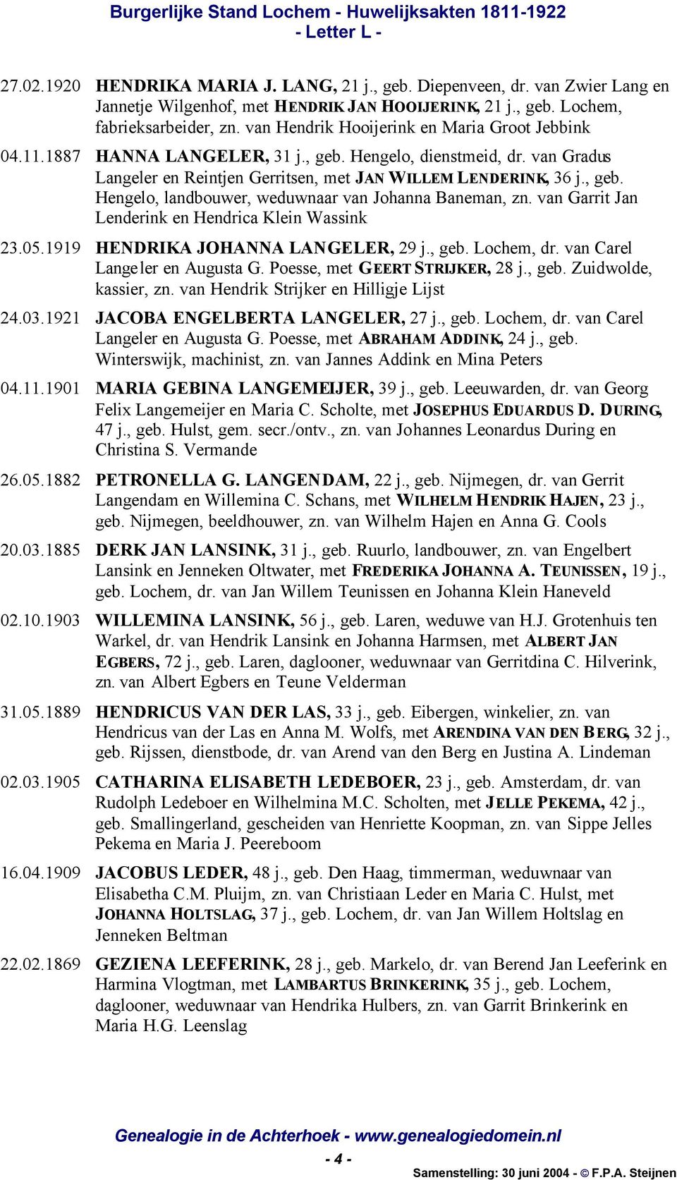 van Garrit Jan Lenderink en Hendrica Klein Wassink 23.05.1919 HENDRIKA JOHANNA LANGELER, 29 j., geb. Lochem, dr. van Carel Langeler en Augusta G. Poesse, met GEERT STRIJKER, 28 j., geb. Zuidwolde, kassier, zn.