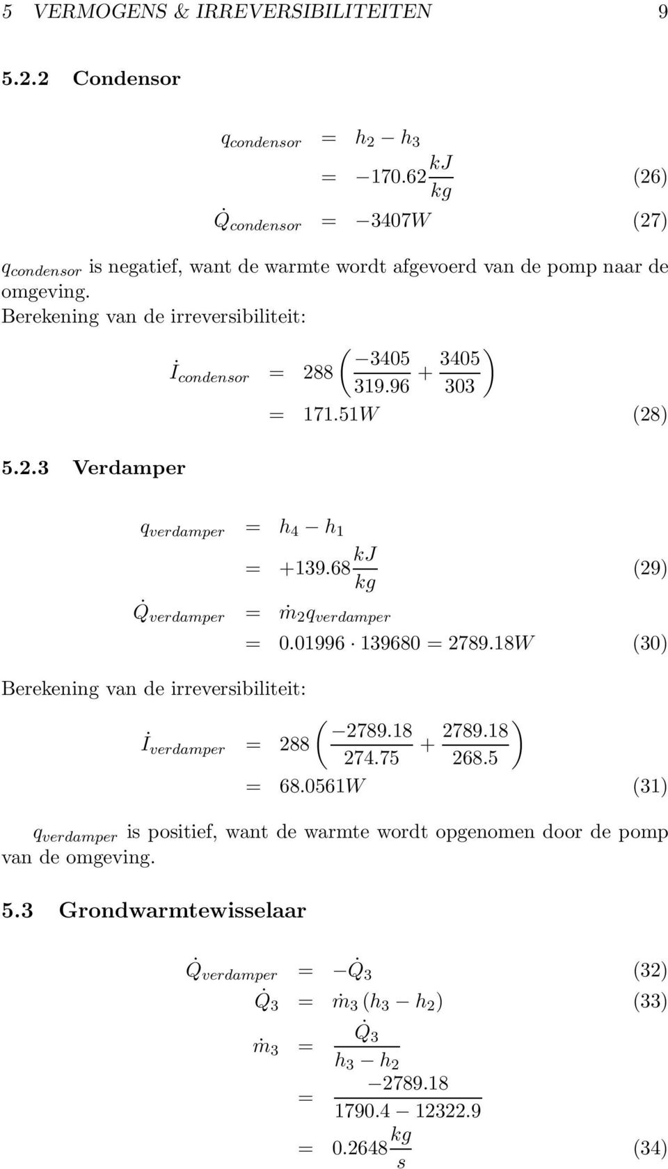 Berekening van de irreversibiliteit: ( I 3405 condensor = 288 319.96 + 3405 ) 303 = 171.51W (28) 5.2.3 Verdamper q verdamper = h 4 h 1 = +139.