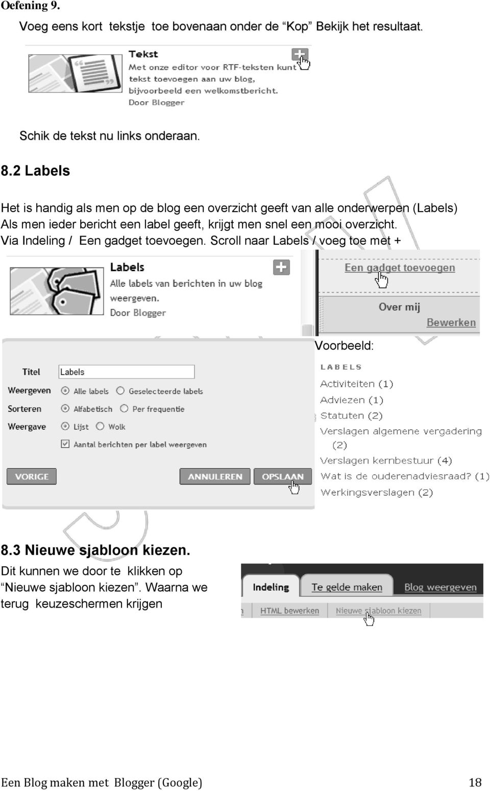 krijgt men snel een mooi overzicht. Via Indeling / Een gadget toevoegen. Scroll naar Labels / voeg toe met + Voorbeeld: 8.