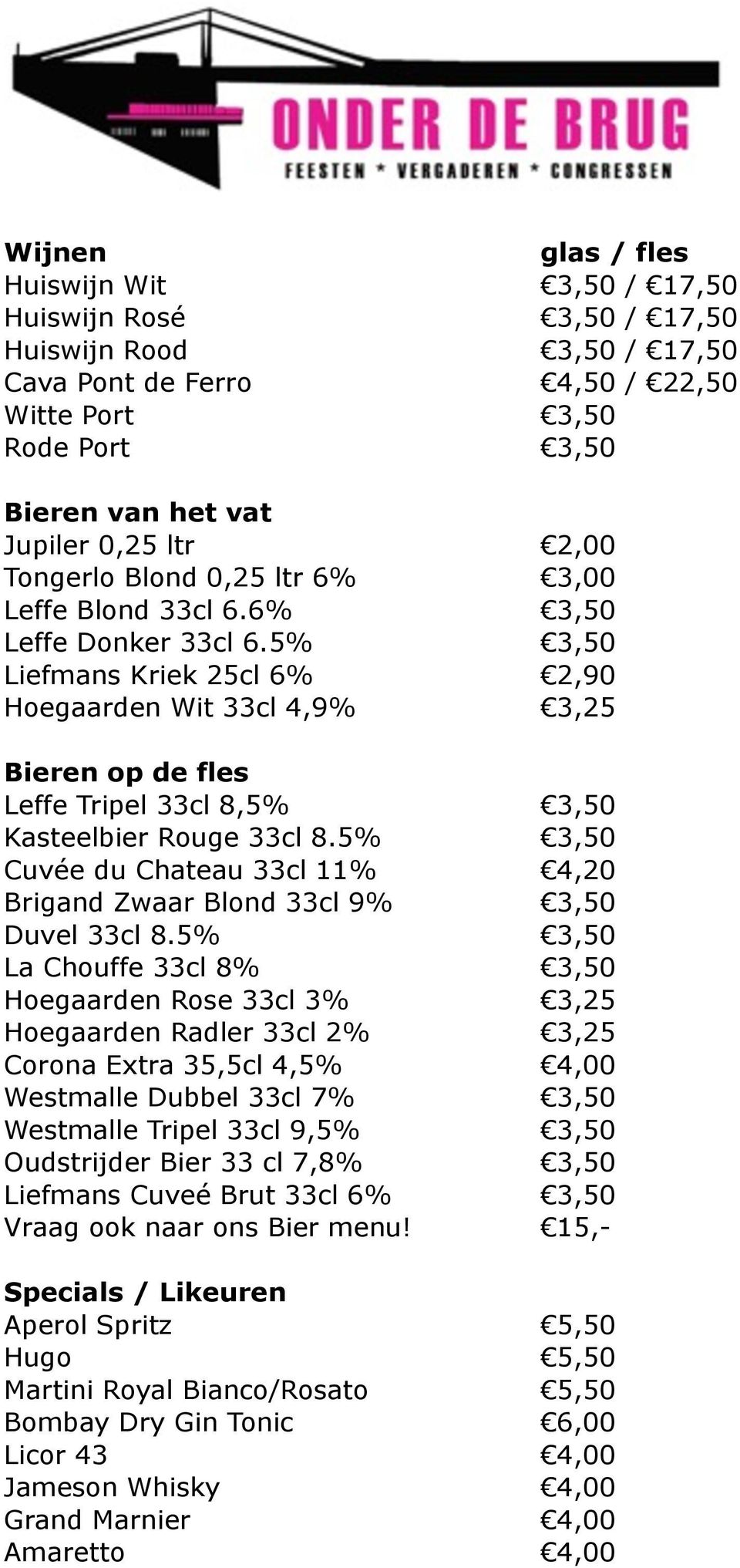 5% 3,50 Liefmans Kriek 25cl 6% 2,90 Hoegaarden Wit 33cl 4,9% 3,25 Bieren op de fles Leffe Tripel 33cl 8,5% 3,50 Kasteelbier Rouge 33cl 8.