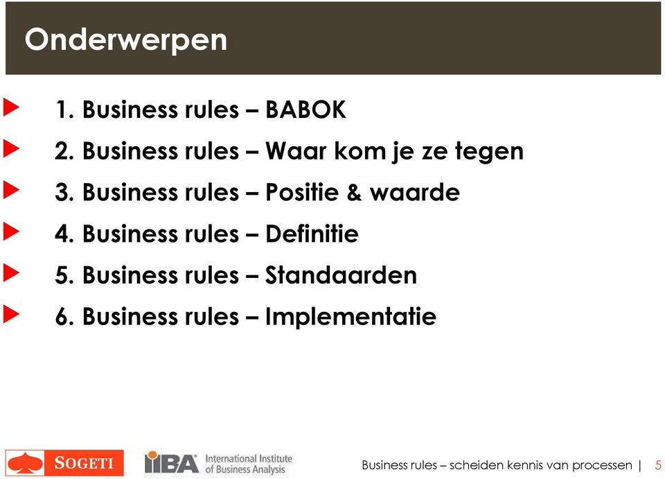 Business rules Positie & waarde 4. Business rules Definitie 5.