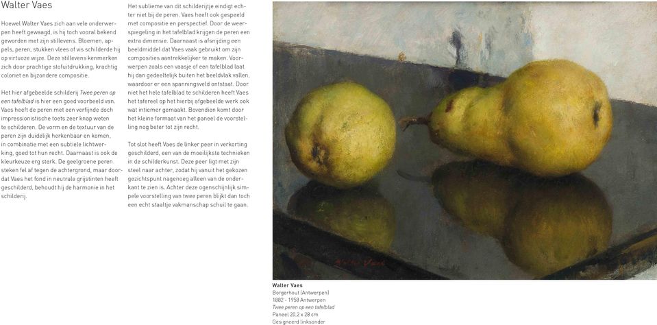 Het hier afgebeelde schilderij Twee peren op een tafelblad is hier een goed voorbeeld van. Vaes heeft de peren met een verfijnde doch impressionistische toets zeer knap weten te schilderen.