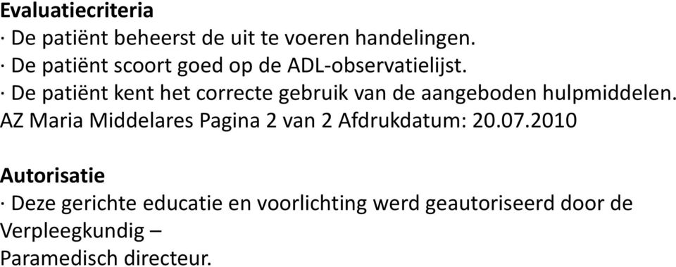 De patiënt kent het correcte gebruik van de aangeboden hulpmiddelen.