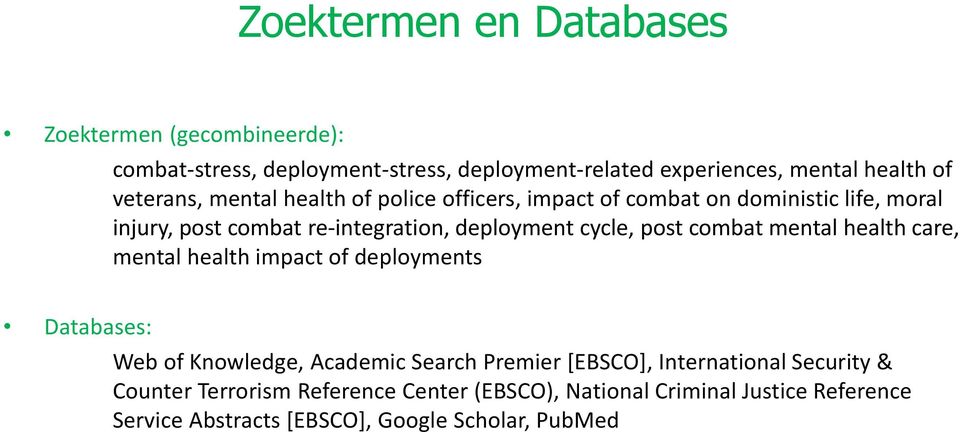 cycle, post combat mental health care, mental health impact of deployments Databases: Web of Knowledge, Academic Search Premier [EBSCO],