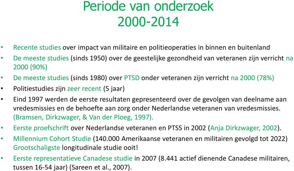 gepresenteerd over de gevolgen van deelname aan vredesmissies en de behoefte aan zorg onder Nederlandse veteranen van vredesmissies. (Bramsen, Dirkzwager, & Van der Ploeg, 1997).