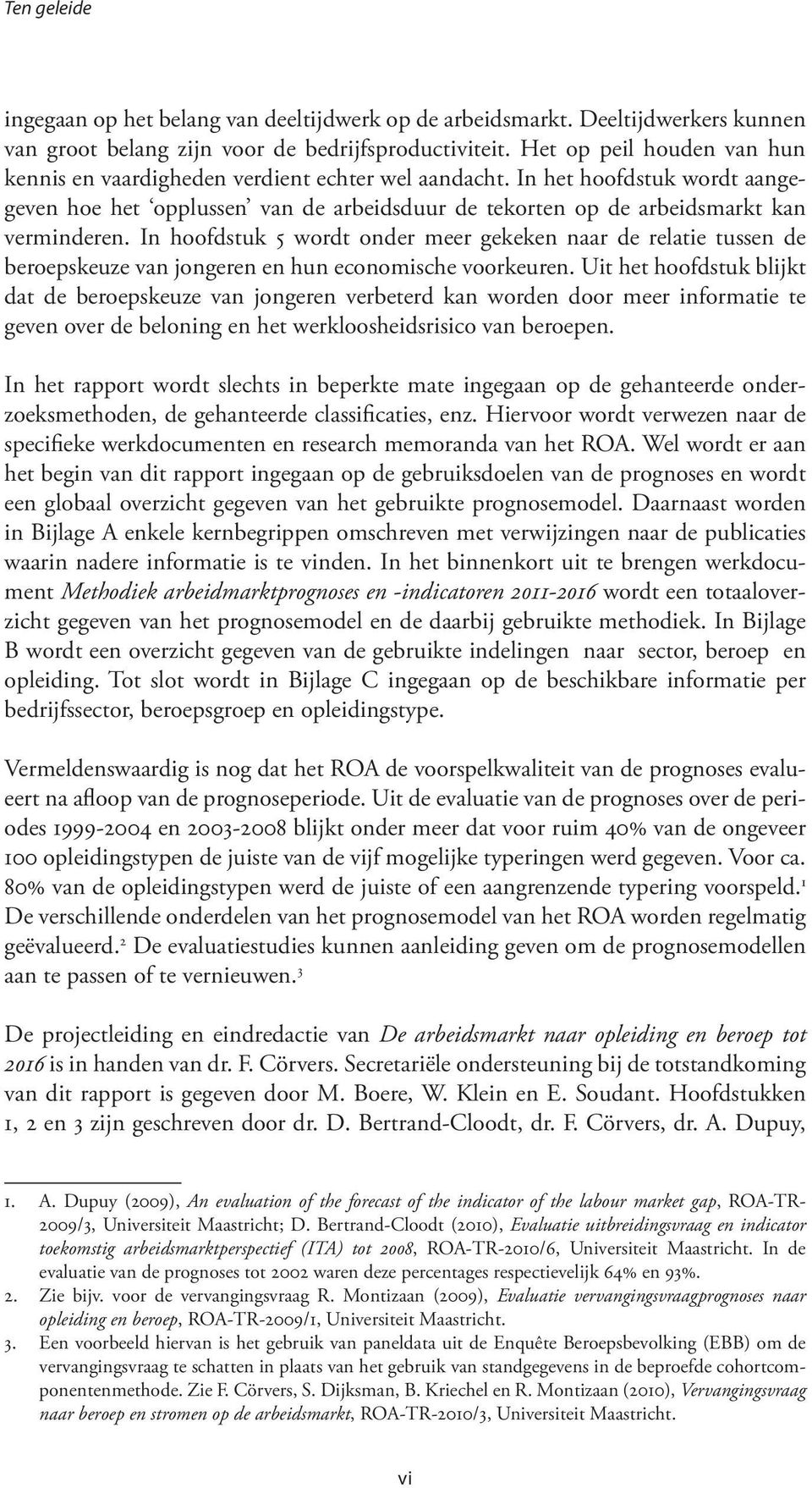 In hoofdstuk 5 wordt onder meer gekeken naar de relatie tussen de beroepskeuze van jongeren en hun economische voorkeuren.