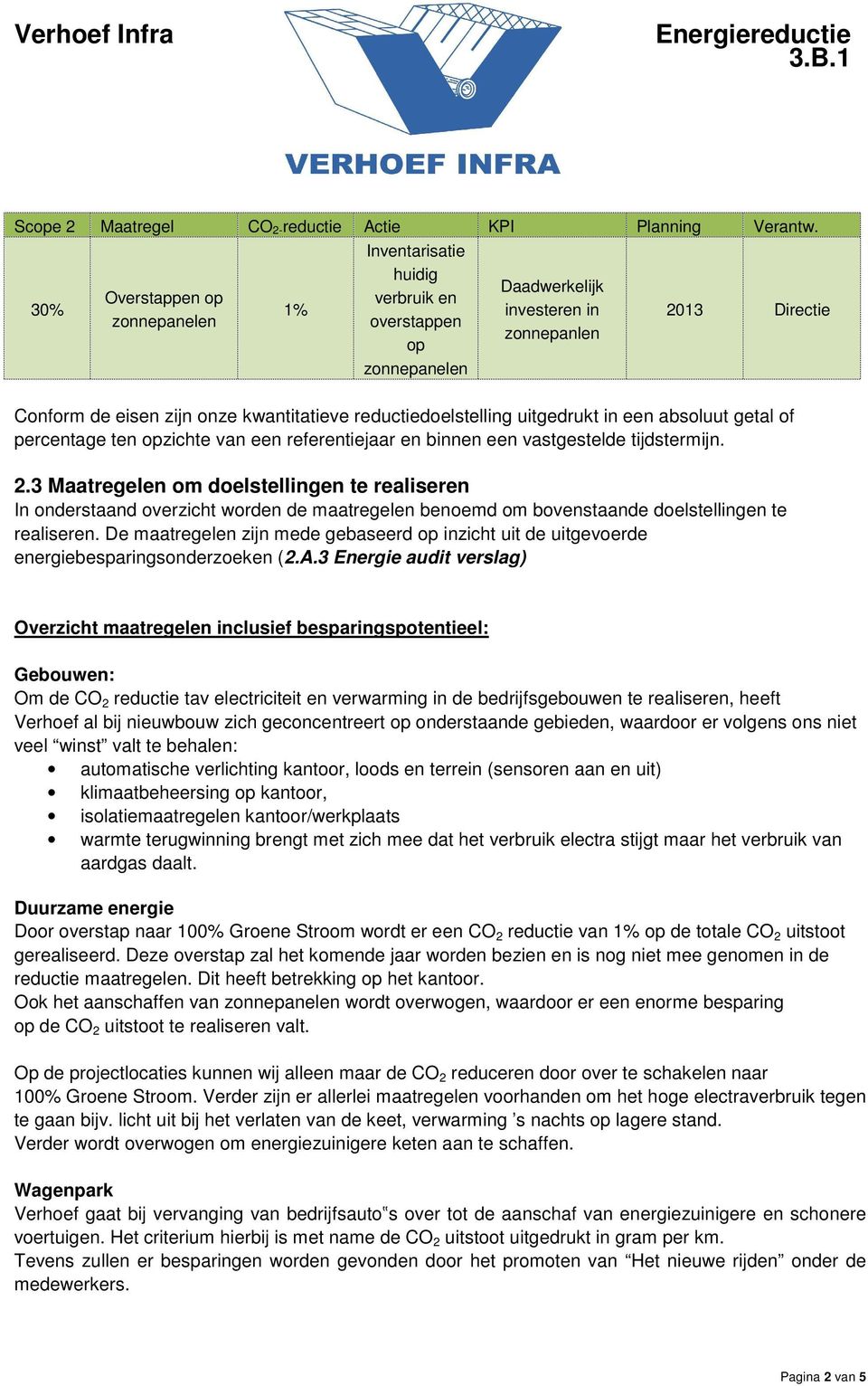 reductiedoelstelling uitgedrukt in een absoluut getal of percentage ten opzichte van een referentiejaar en binnen een vastgestelde tijdstermijn. 2.