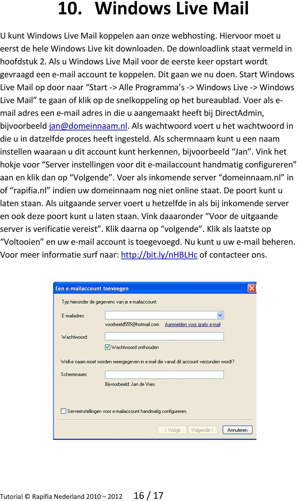 Start Windows Live Mail op door naar Start -> Alle Programma s -> Windows Live -> Windows Live Mail te gaan of klik op de snelkoppeling op het bureaublad.