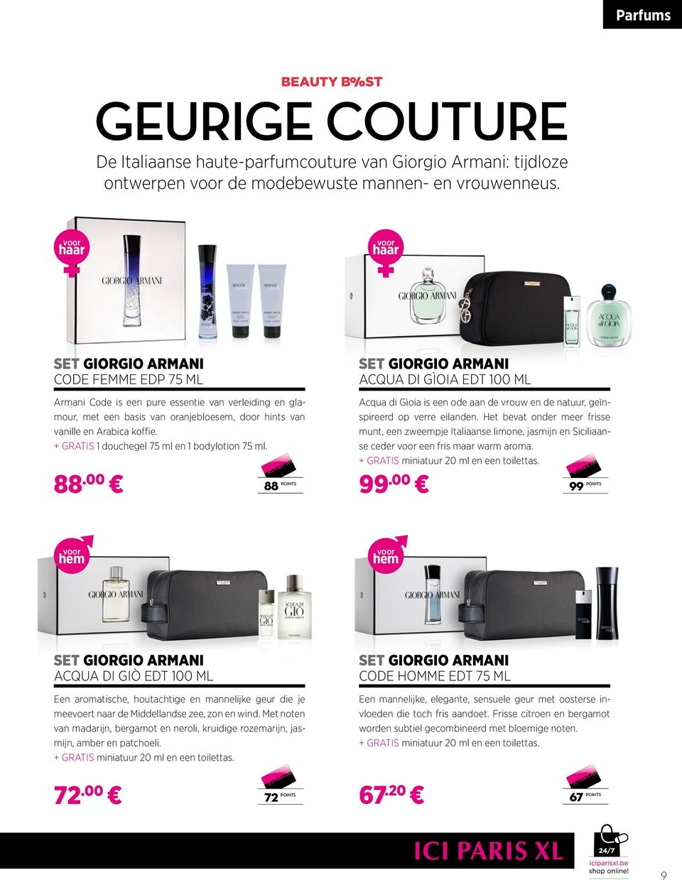 + GRATIS 1 douchegel 75 ml en 1 bodylotion 75 ml. 88.00 88 POINTS SET GIORGIO ARMANI ACQUA DI GÌOIA EDT 100 ML Acqua di Gìoia is een ode aan de vrouw en de natuur, geïnspireerd op verre eilanden.