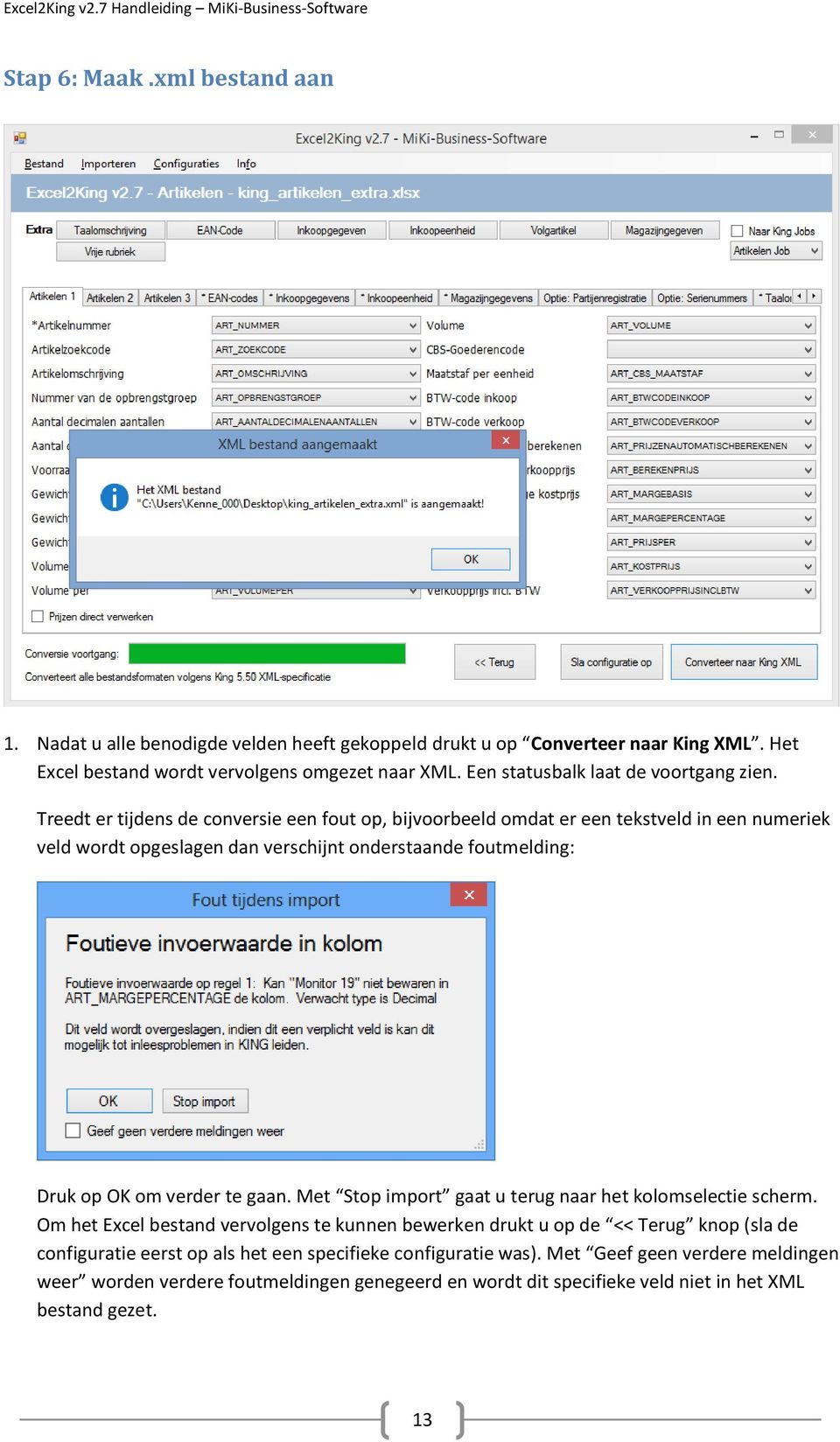 Treedt er tijdens de conversie een fout op, bijvoorbeeld omdat er een tekstveld in een numeriek veld wordt opgeslagen dan verschijnt onderstaande foutmelding: Druk op OK om verder te