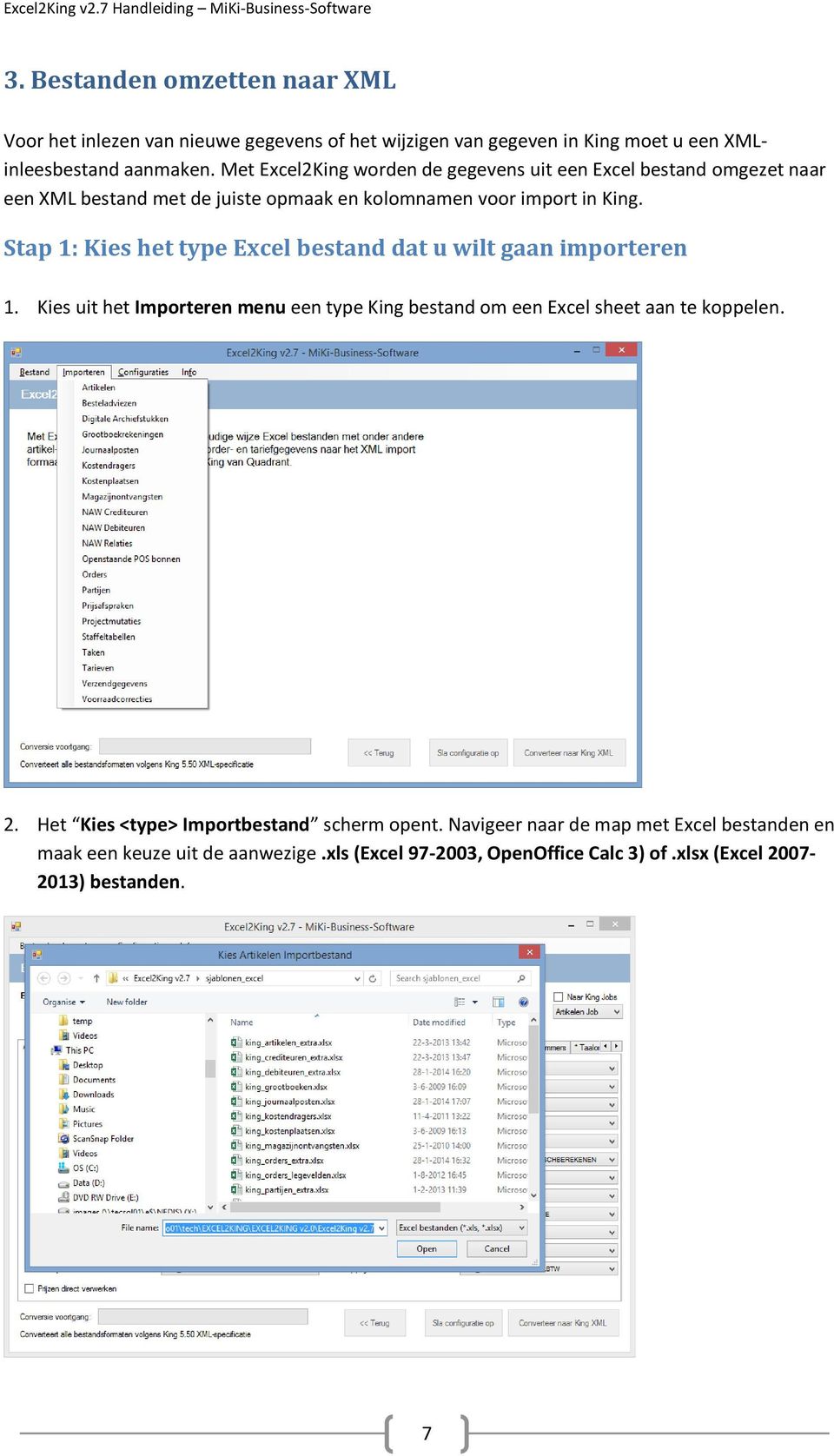 Stap 1: Kies het type Excel bestand dat u wilt gaan importeren 1. Kies uit het Importeren menu een type King bestand om een Excel sheet aan te koppelen. 2.