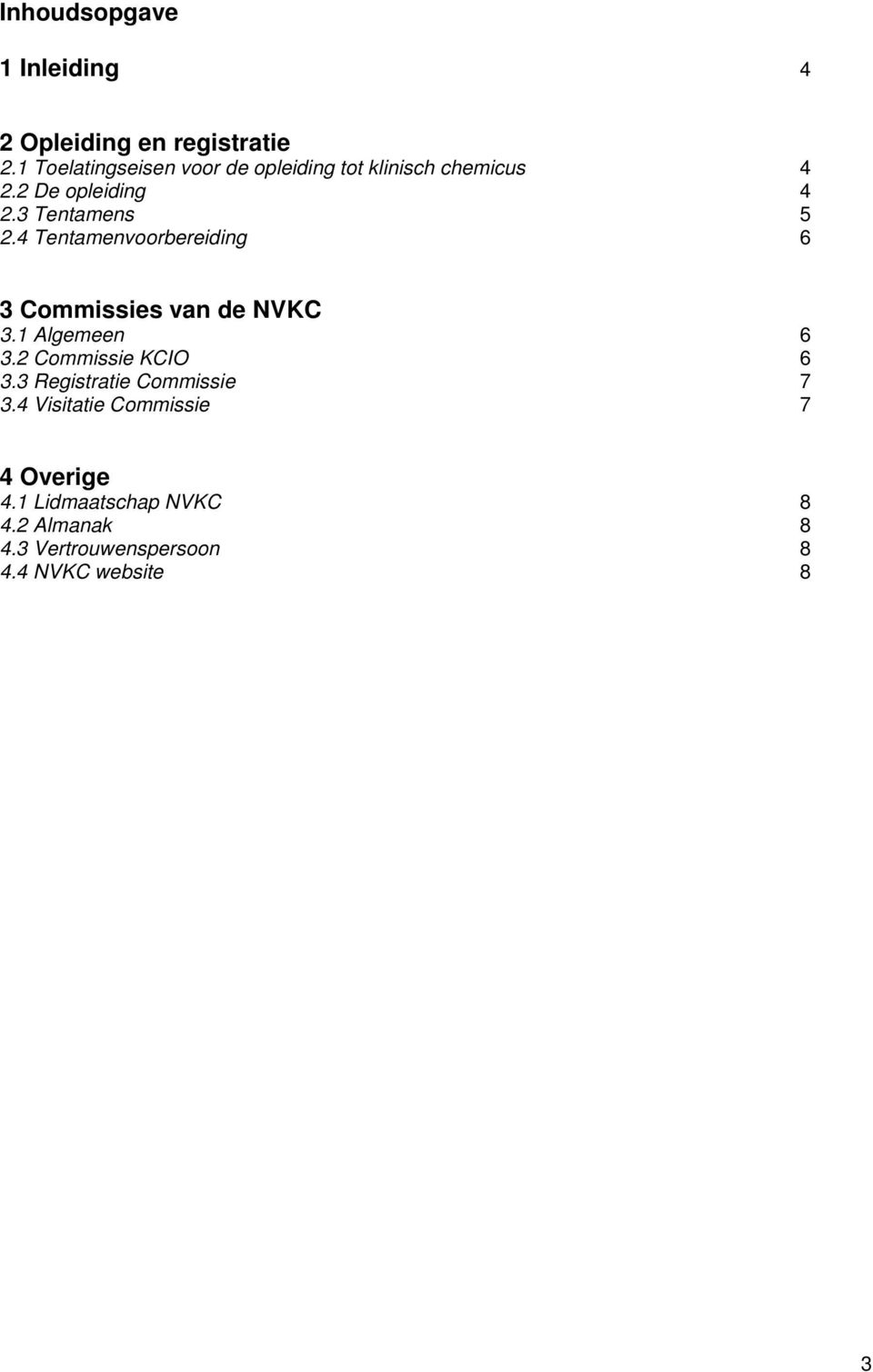 4 Tentamenvoorbereiding 6 3 Commissies van de NVKC 3.1 Algemeen 6 3.2 Commissie KCIO 6 3.