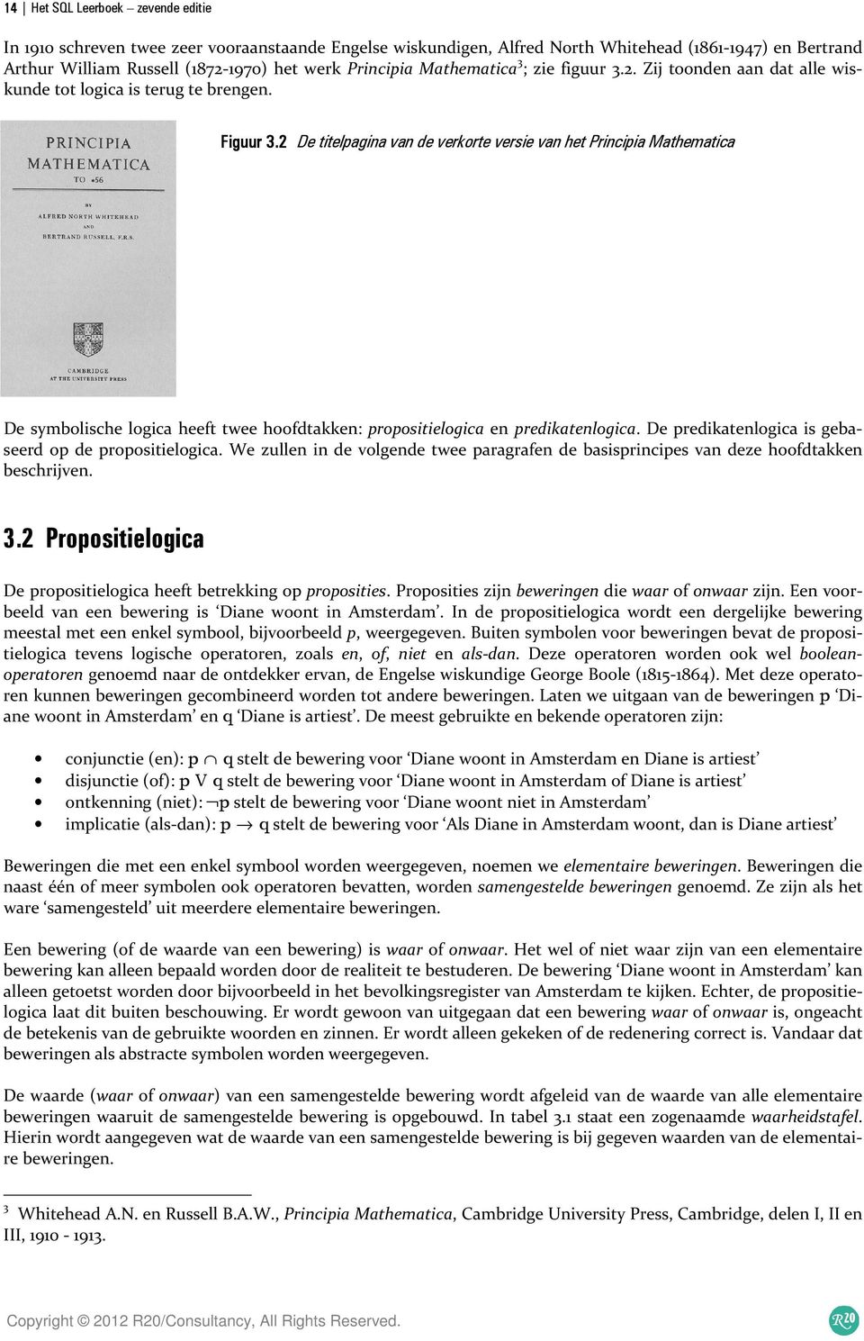 2 De titelpagina van de verkorte versie van het Principia Mathematica De symbolische logica heeft twee hoofdtakken: propositielogica en predikatenlogica.