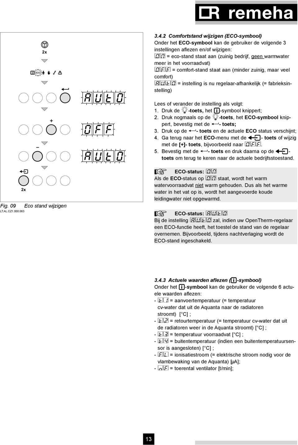 voorraadvat) 0ff = comfort-stand staat aan (minder zuinig, maar veel comfort) AUt0 = instelling is nu regelaar-afhankelijk (= fabrieksinstelling) 2x Fig. 09 Eco stand wijzigen LT.AL.CZ1.000.