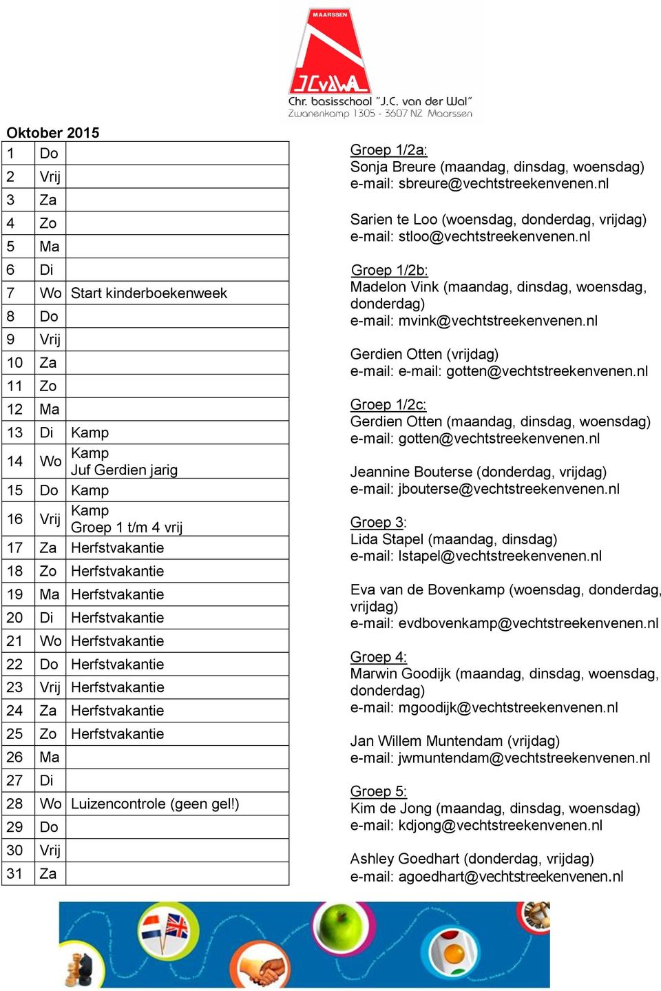 Wo Luizencontrole (geen gel!) 29 Do 30 Vrij 31 Za Groep 1/2a: Sonja Breure (maandag, dinsdag, woensdag) e-mail: sbreure@vechtstreekenvenen.