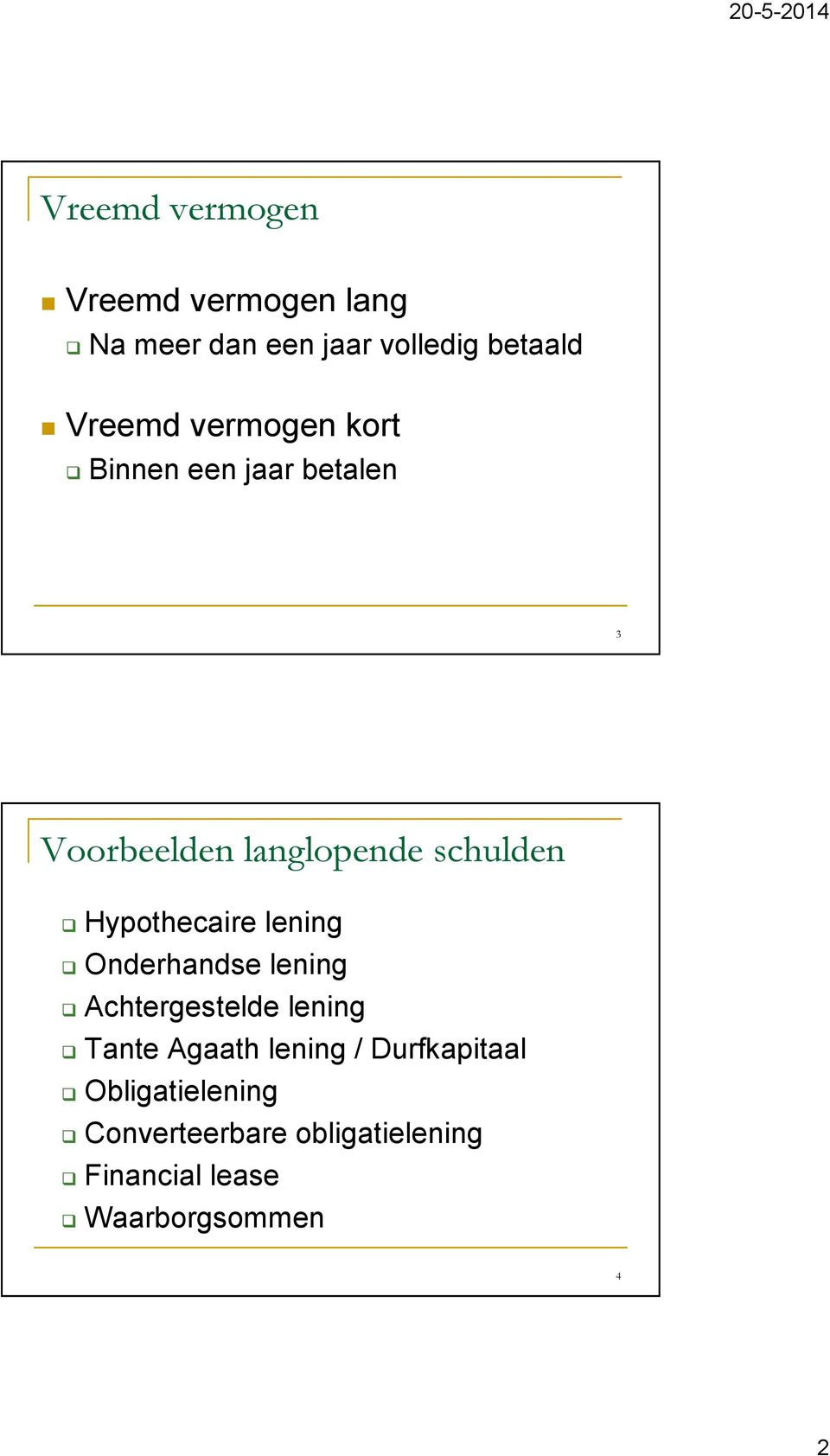 Hypothecaire lening Onderhandse lening Achtergestelde lening Tante Agaath lening /