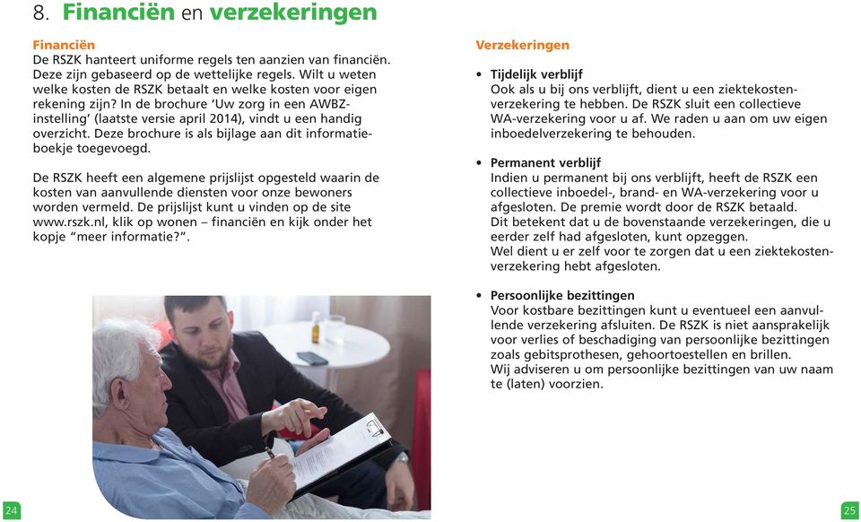 Deze brochure is als bijlage aan dit informatieboekje toegevoegd. De RSZK heeft een algemene prijslijst opgesteld waarin de kosten van aanvullende diensten voor onze bewoners worden vermeld.