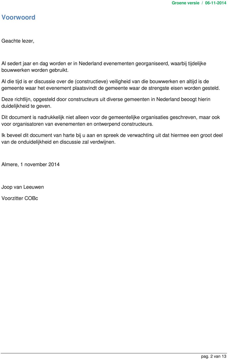 Deze richtlijn, opgesteld door constructeurs uit diverse gemeenten in Nederland beoogt hierin duidelijkheid te geven.